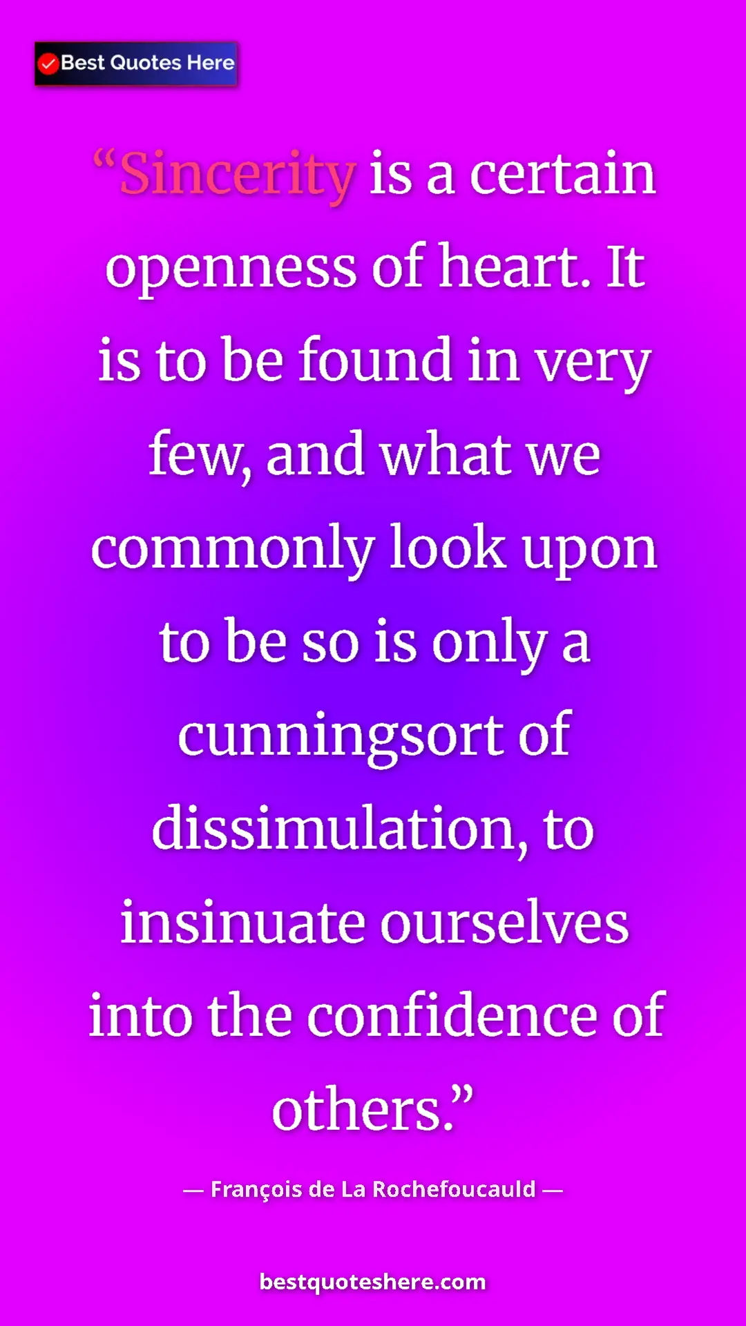 Pinterest quote poster by François de La Rochefoucauld: "Sincerity is a certain openness of heart. It is to be found..."