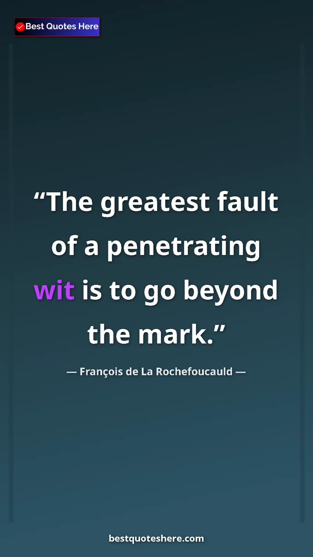 Pinterest quote poster by François de La Rochefoucauld: "The greatest fault of a penetrating wit is to go beyond the..."