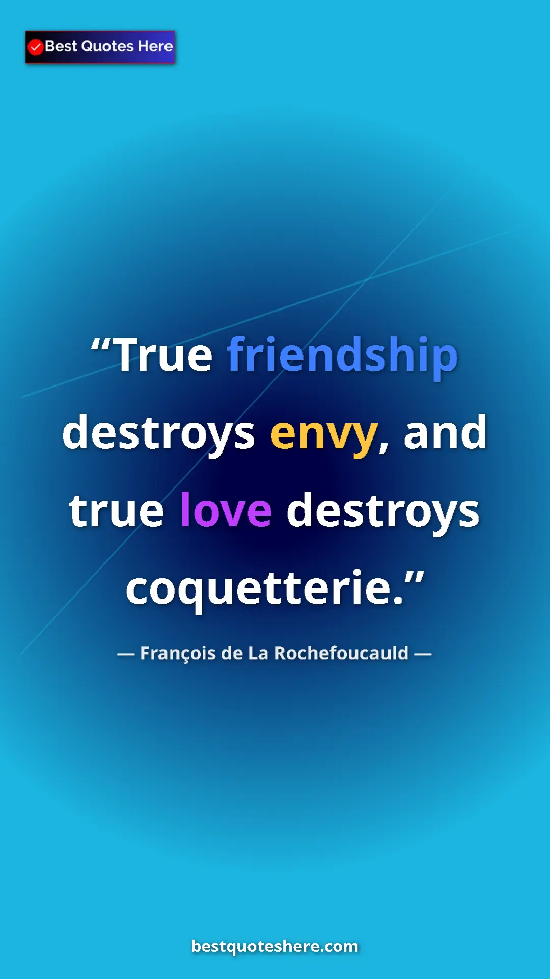 Pinterest quote poster by François de La Rochefoucauld: "True friendship destroys envy, and true love destroys..."