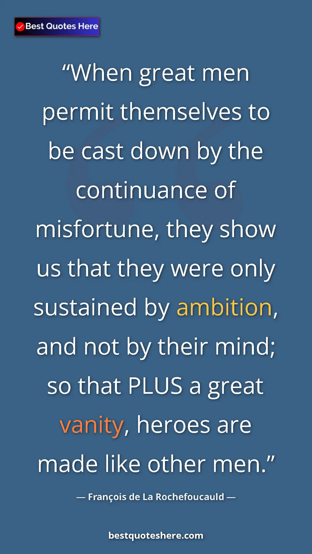Pinterest quote poster by François de La Rochefoucauld: "When great men permit themselves to be cast down by the..."