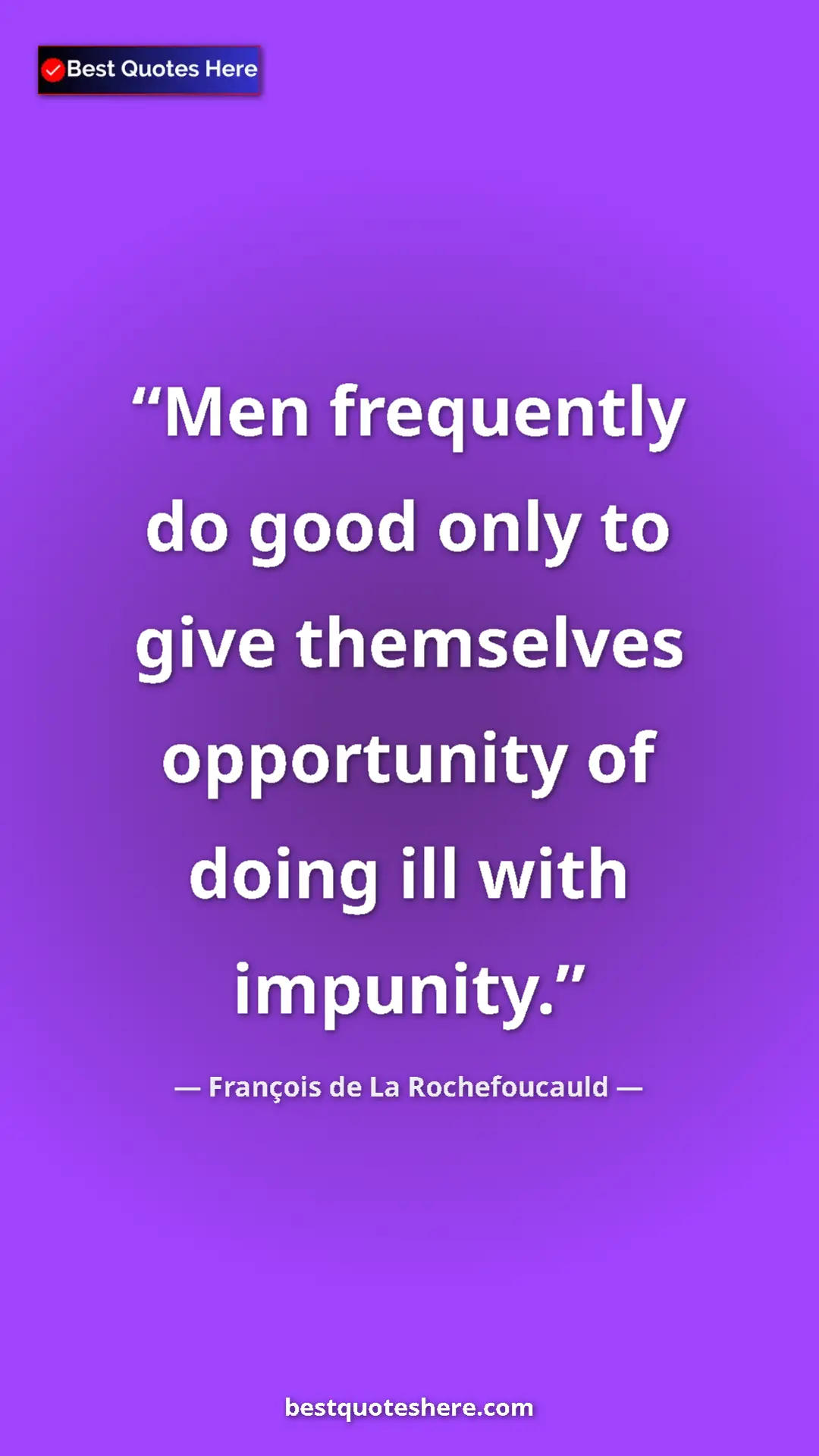 Pinterest quote poster by François de La Rochefoucauld: "Men frequently do good only to give themselves opportunity..."
