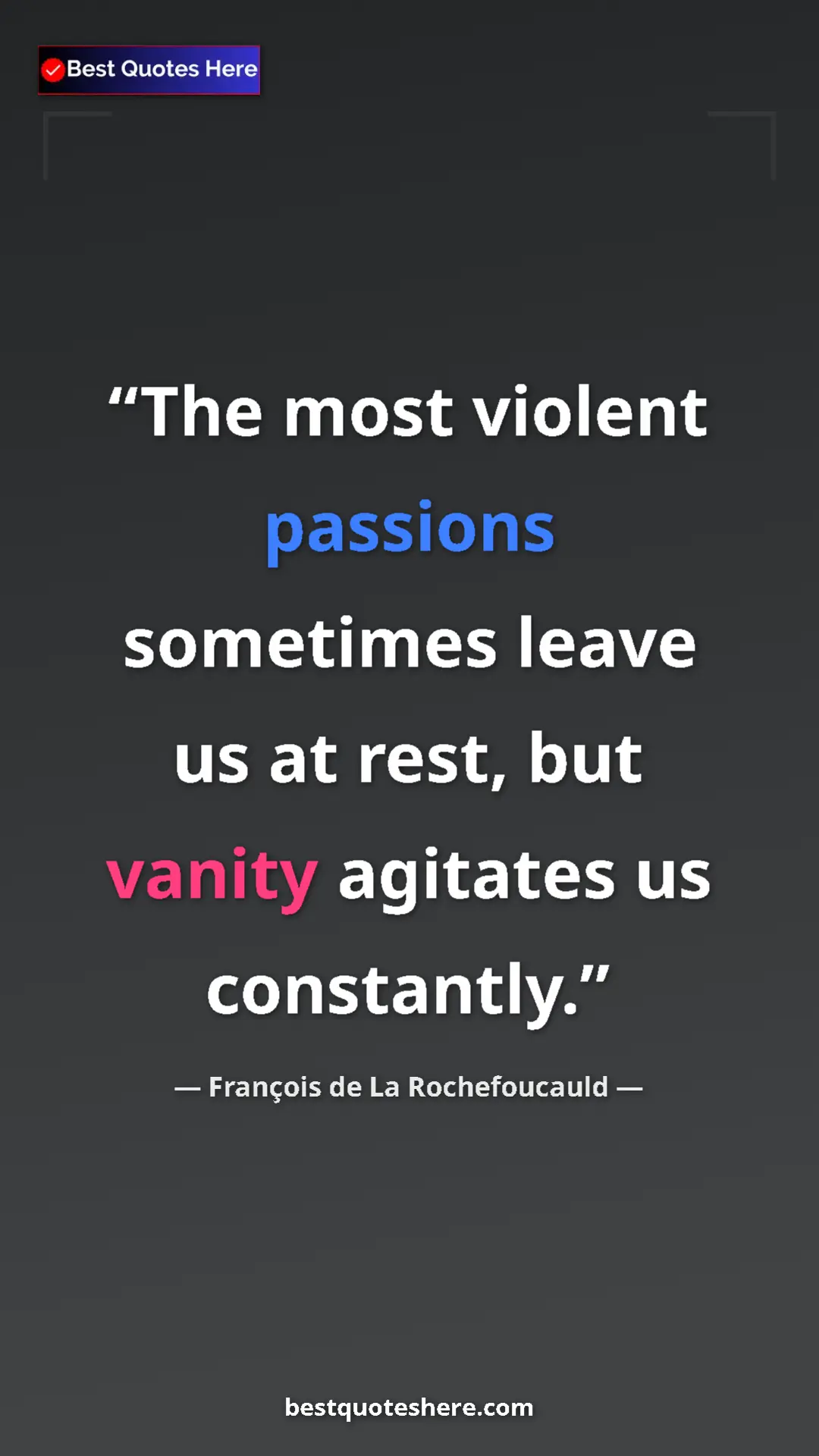 Pinterest quote poster by François de La Rochefoucauld: "The most violent passions sometimes leave us at rest, but va"