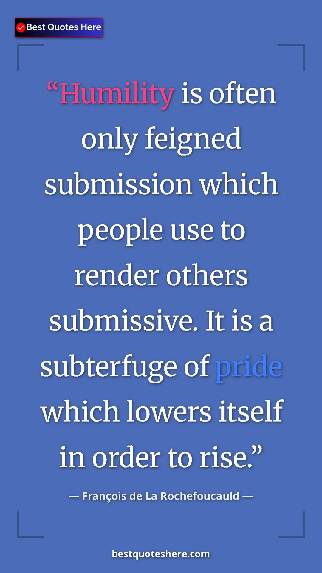 Pinterest quote poster by François de La Rochefoucauld: "Humility is often only feigned submission which people use..."