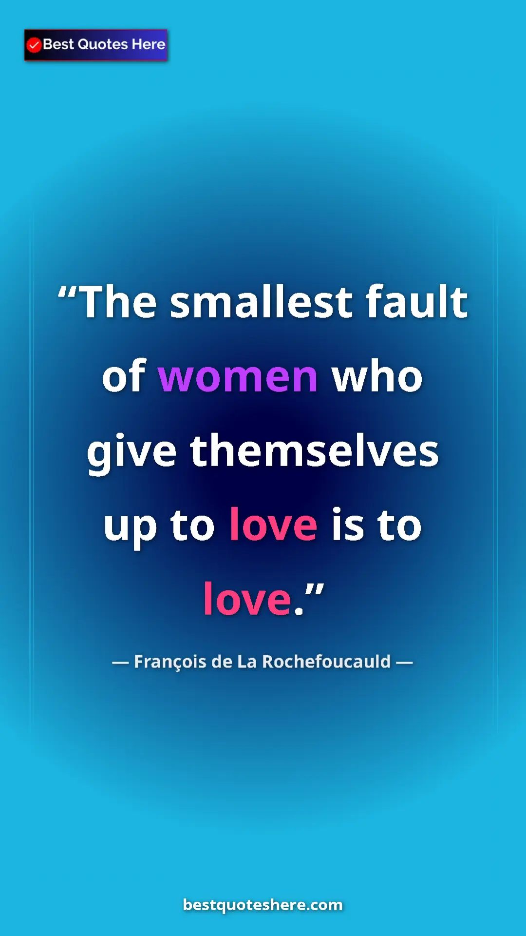 Pinterest quote poster by François de La Rochefoucauld: "The smallest fault of women who give themselves up to love..."