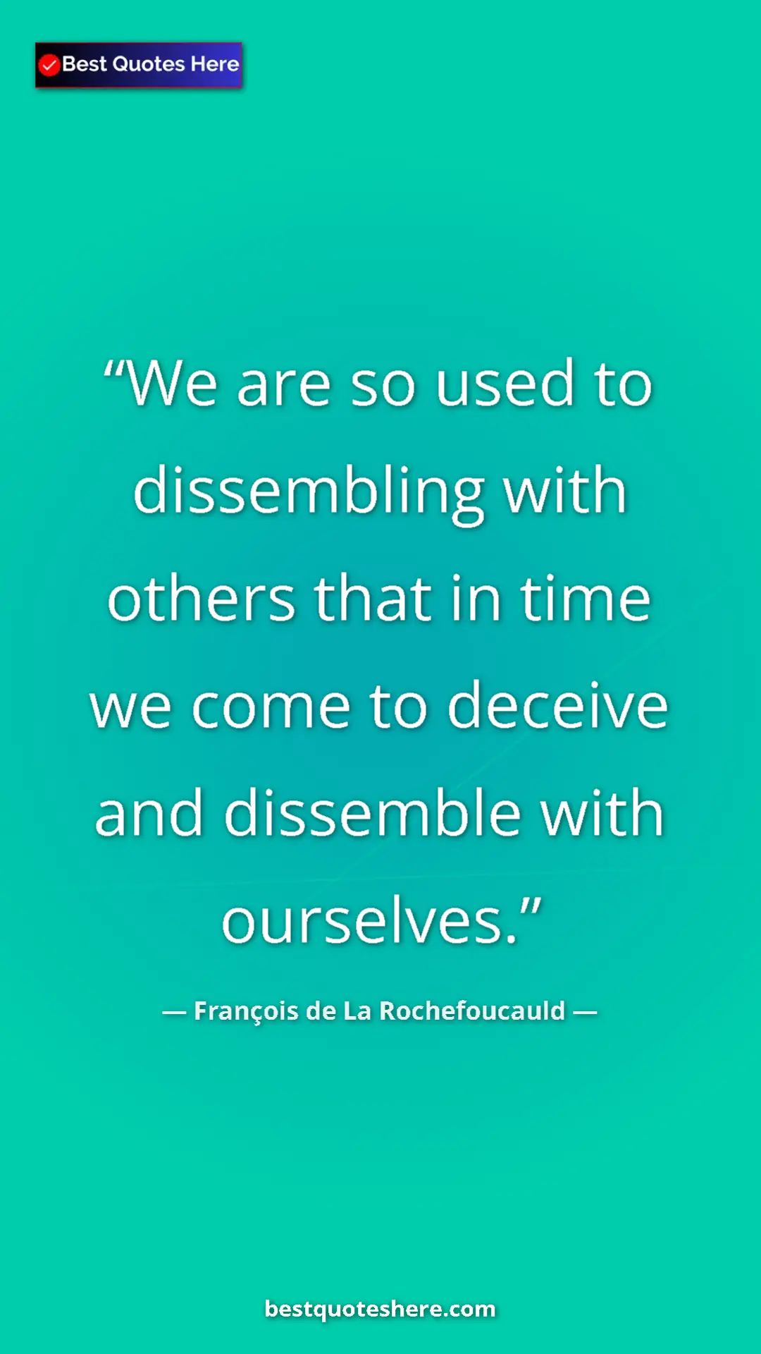 Pinterest quote poster by François de La Rochefoucauld: "We are so used to dissembling with others that in time we..."