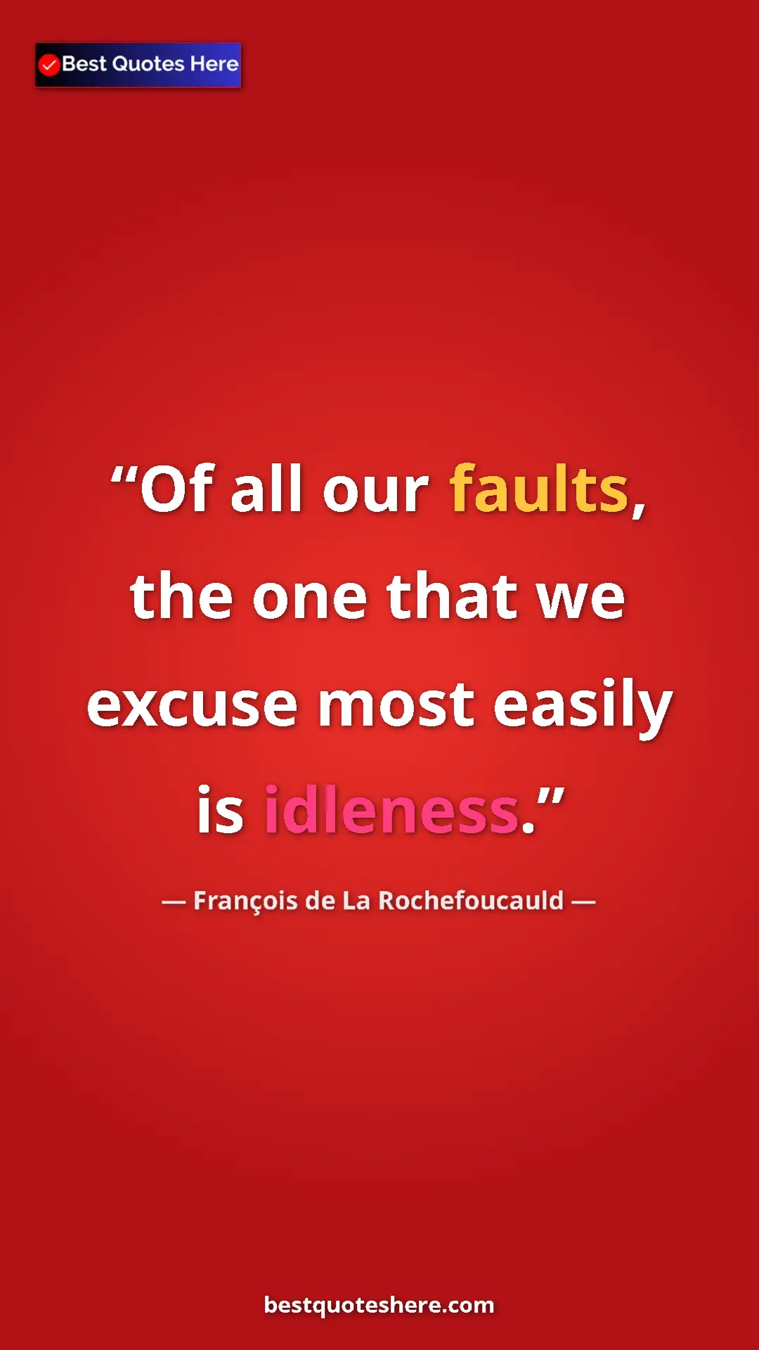 Pinterest quote poster by François de La Rochefoucauld: "Of all our faults, the one that we excuse most easily is..."
