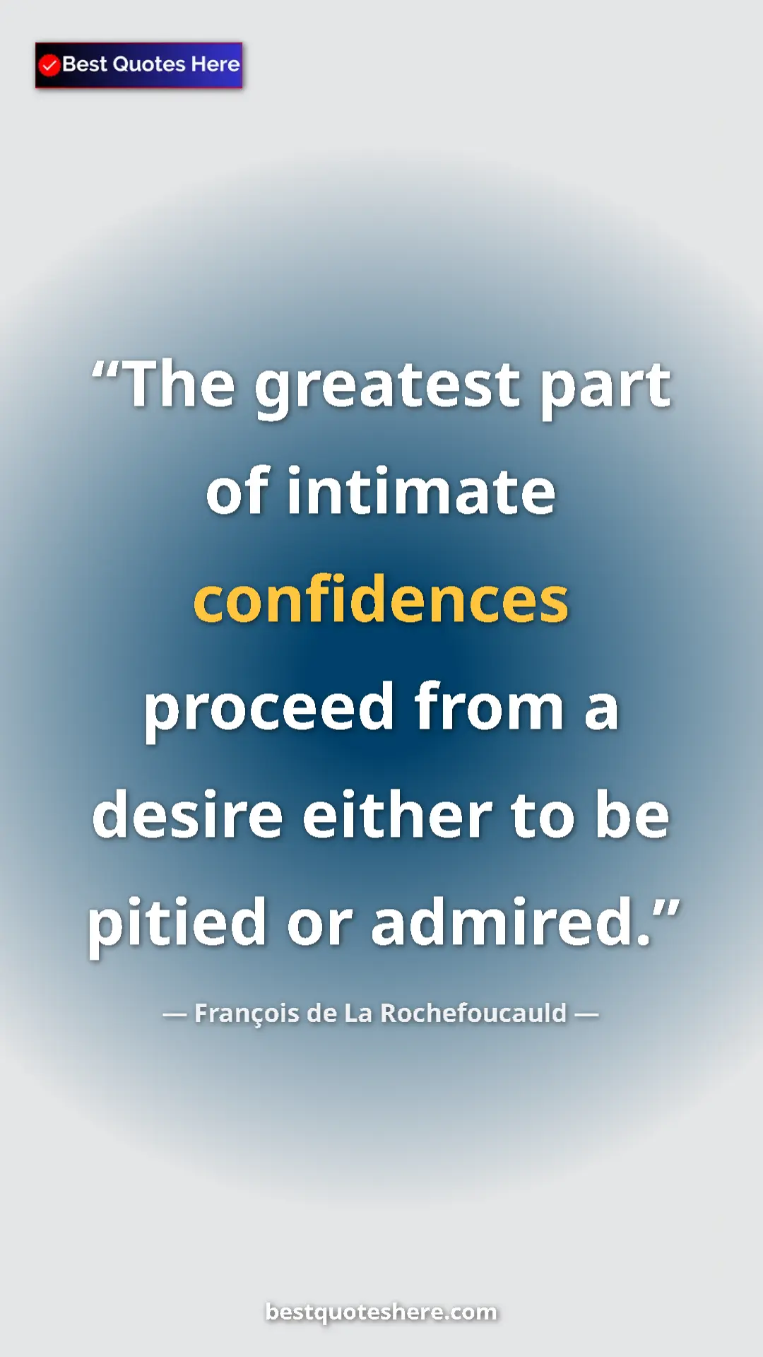 Pinterest quote poster by François de La Rochefoucauld: "The greatest part of intimate confidences proceed from a..."
