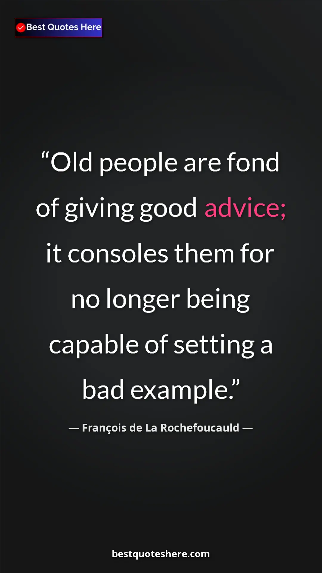 Pinterest quote poster by François de La Rochefoucauld: "Old people are fond of giving good advice; it consoles them..."