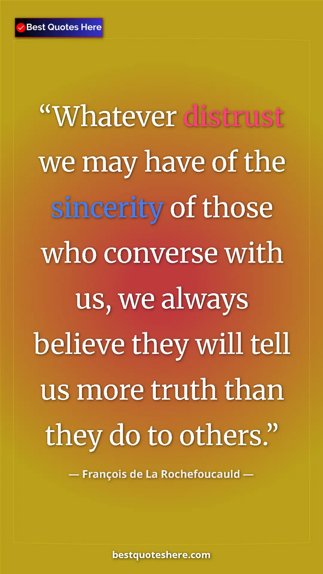 Pinterest quote poster by François de La Rochefoucauld: "Whatever distrust we may have of the sincerity of those who..."