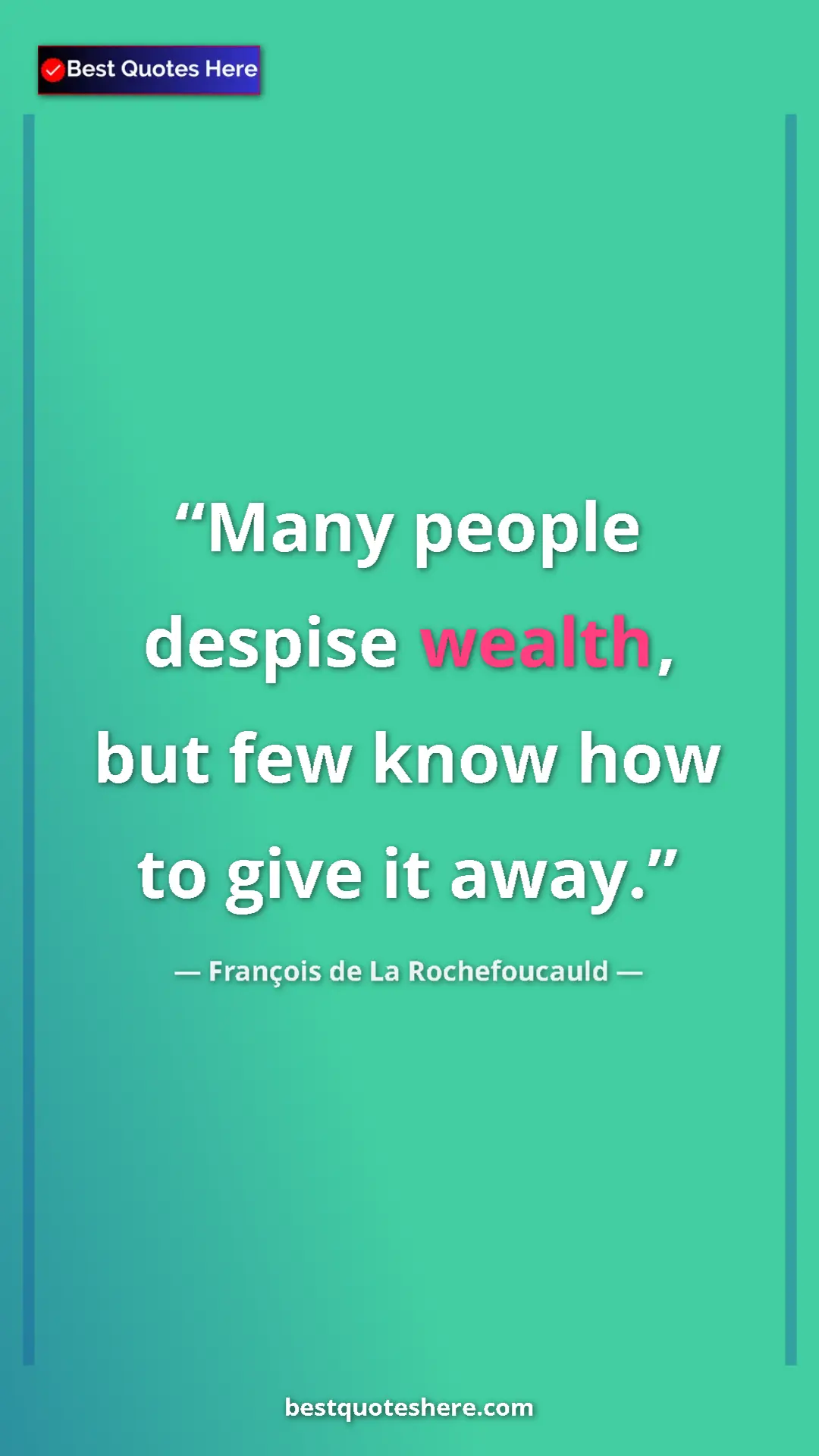 Pinterest quote poster by François de La Rochefoucauld: "Many people despise wealth, but few know how to give it..."