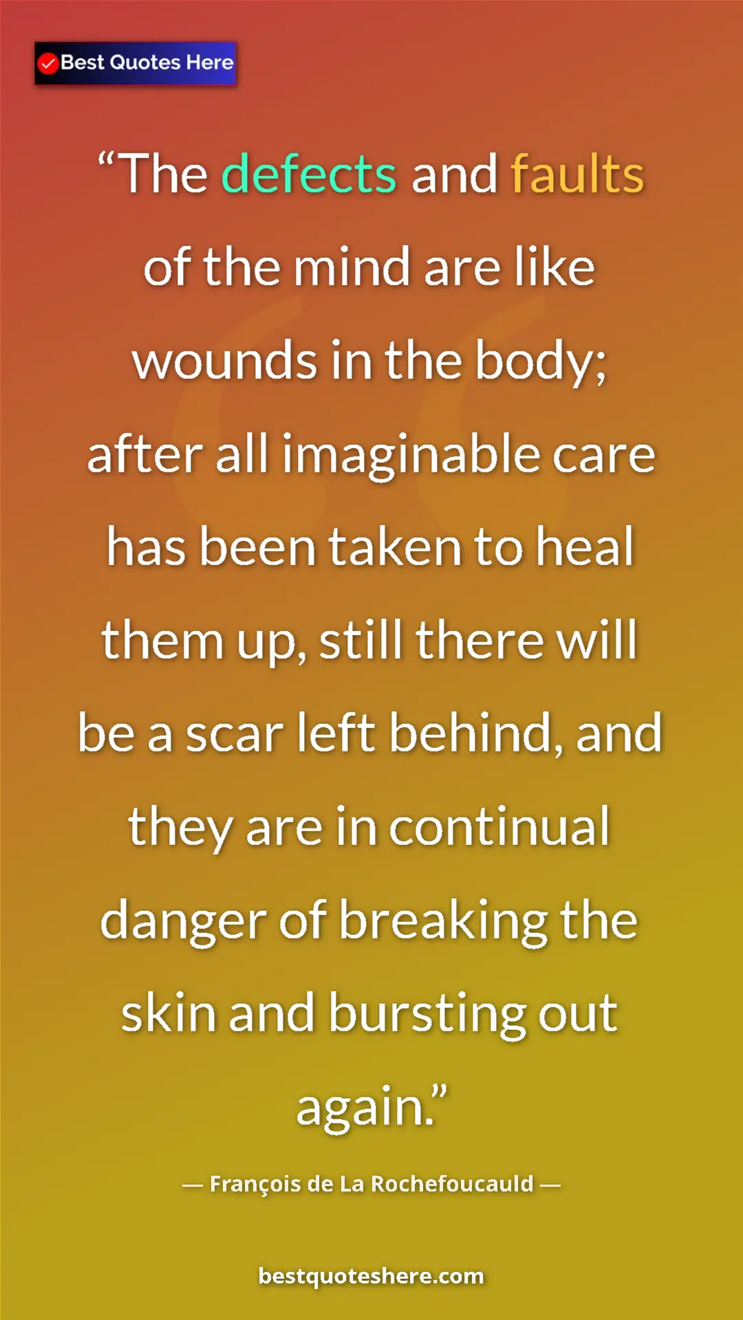 Pinterest quote poster by François de La Rochefoucauld: "The defects and faults of the mind are like wounds in the..."