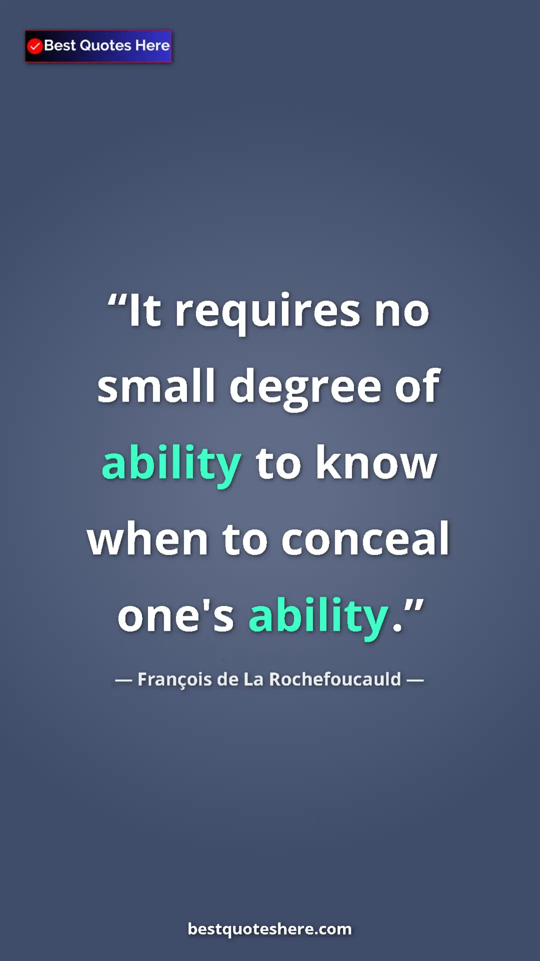 Pinterest quote poster by François de La Rochefoucauld: "It requires no small degree of ability to know when to..."