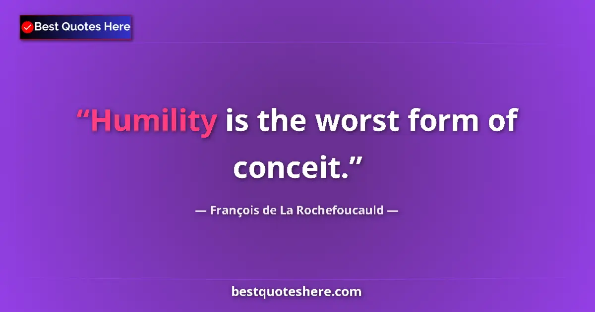Image for the quote by Francois De La Rochefoucauld: Humility is the worst form of conceit....