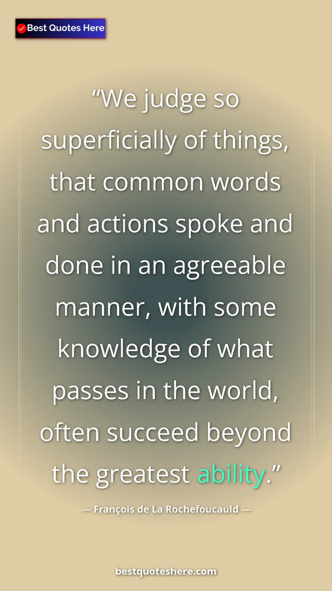 Pinterest quote poster by François de La Rochefoucauld: "We judge so superficially of things, that common words and..."