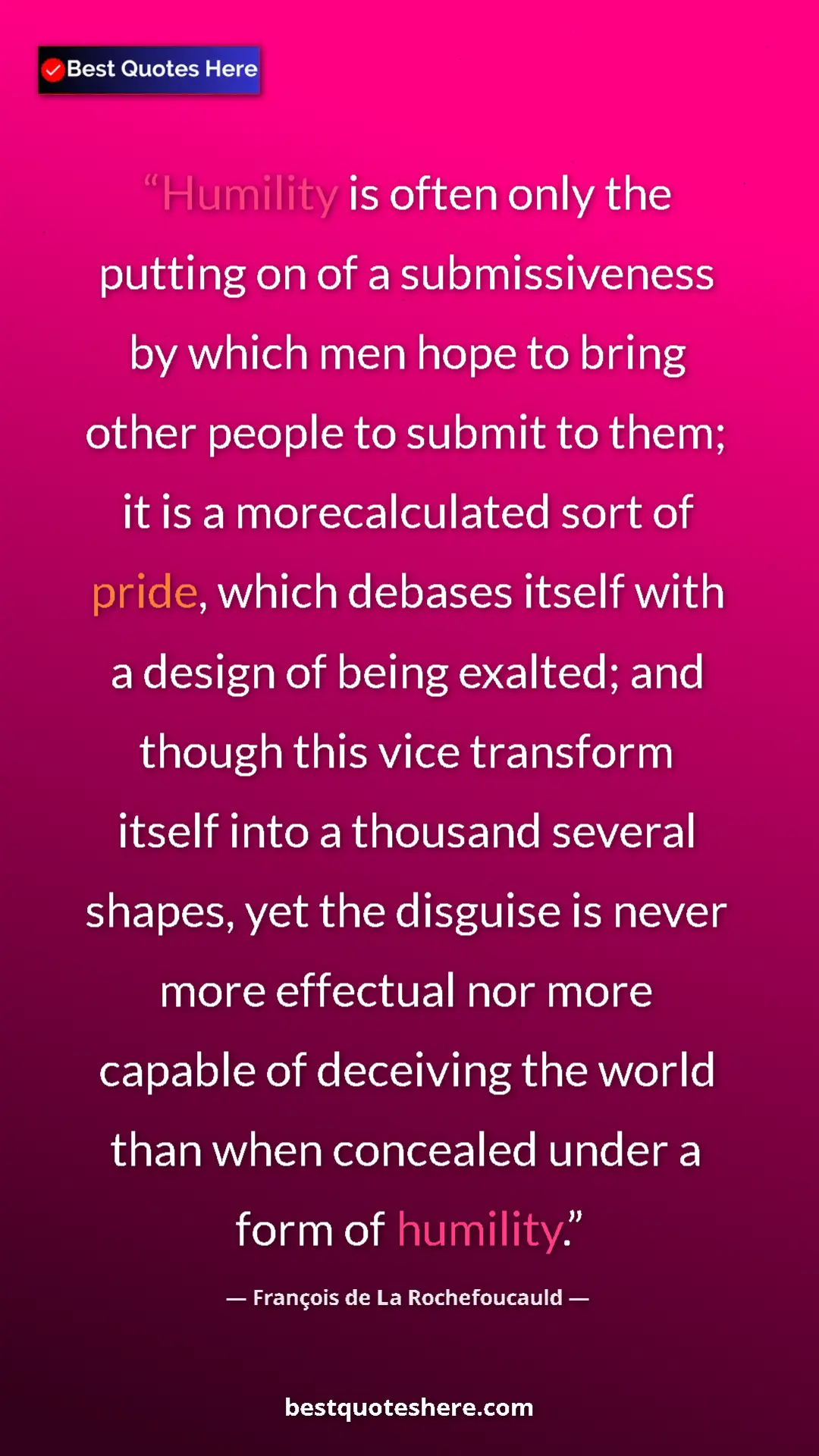 François de La Rochefoucauld Quote Card: "Humility is often only the putting on of a submissiveness..." Pinterest quote poster by François de La Rochefoucauld: "Humility is often only the putting on of a submissiveness..."