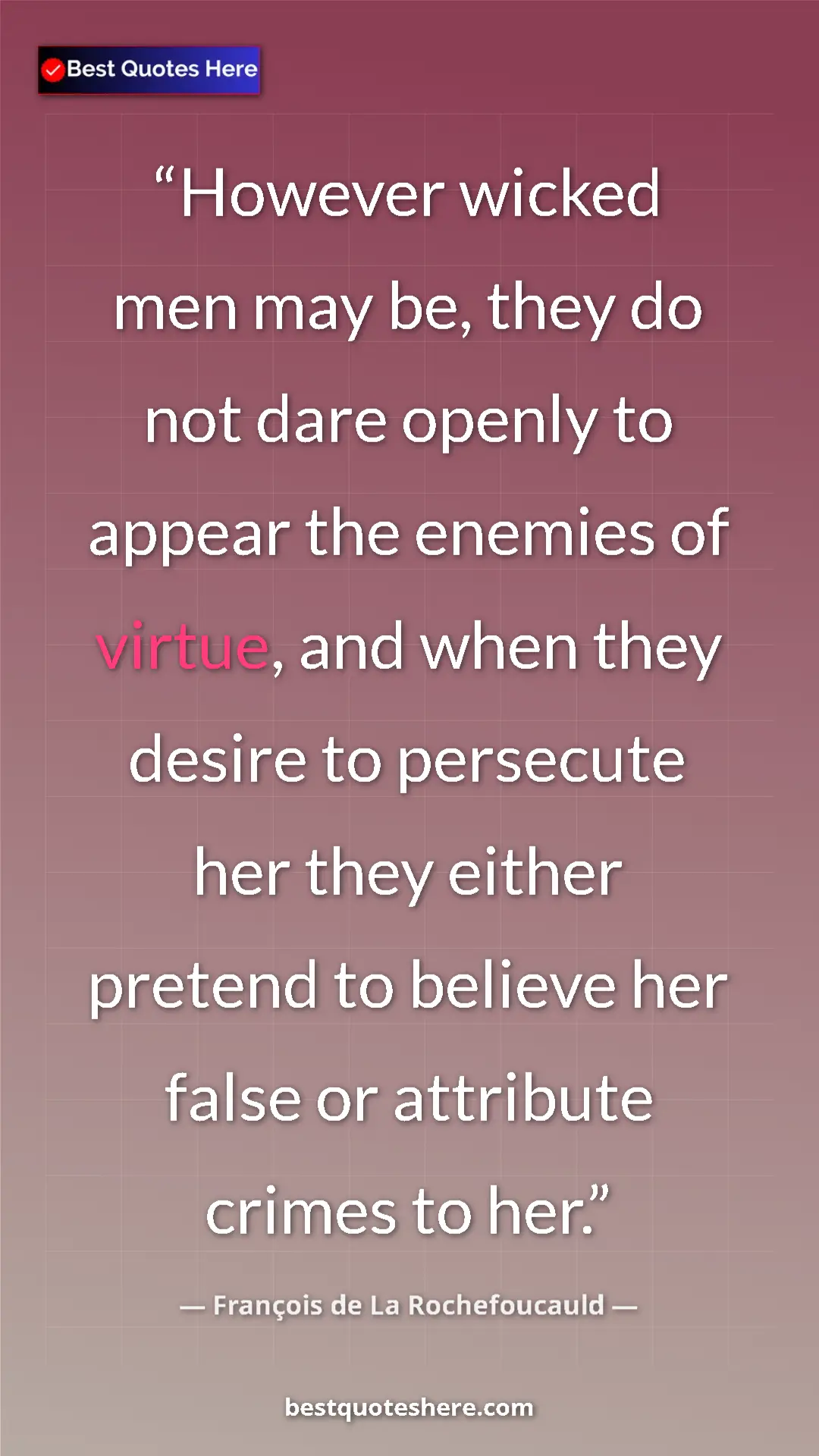 Pinterest quote poster by François de La Rochefoucauld: "However wicked men may be, they do not dare openly to..."