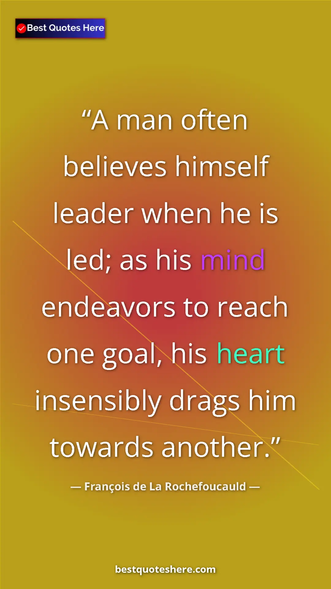 Pinterest quote poster by François de La Rochefoucauld: "A man often believes himself leader when he is led; as his..."