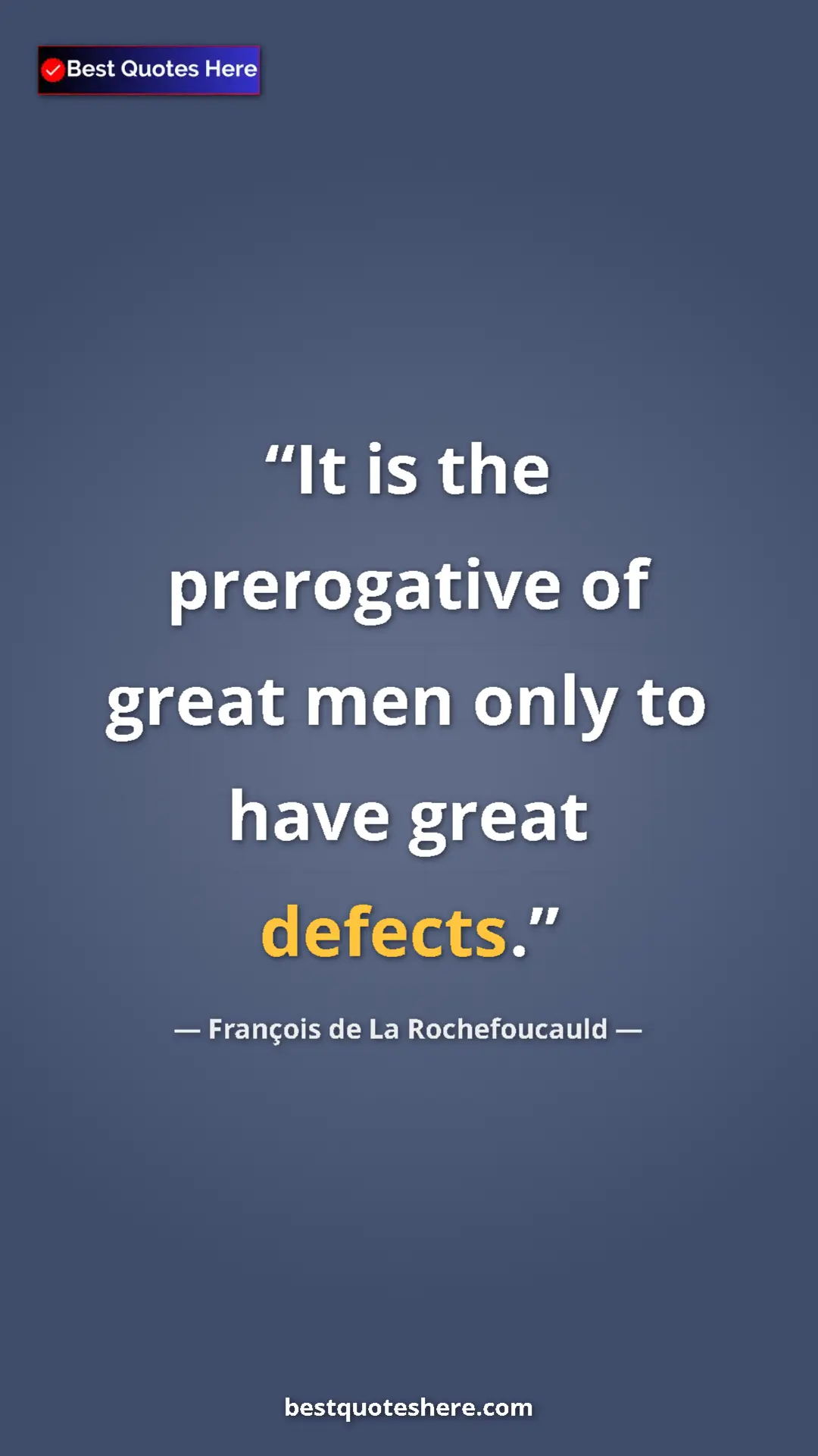 Pinterest quote poster by François de La Rochefoucauld: "It is the prerogative of great men only to have great..."