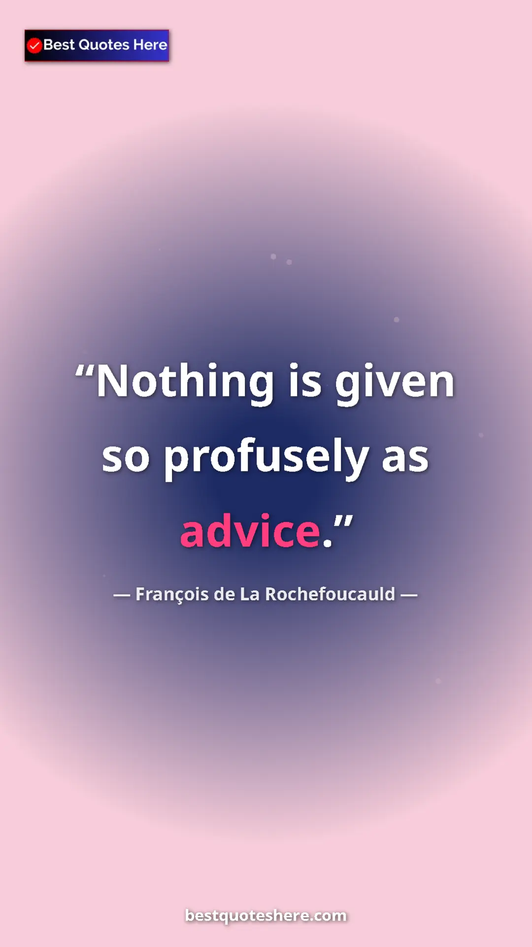 François de La Rochefoucauld Quote Card: "Nothing is given so profusely as advice." Pinterest quote poster by François de La Rochefoucauld: "Nothing is given so profusely as advice."