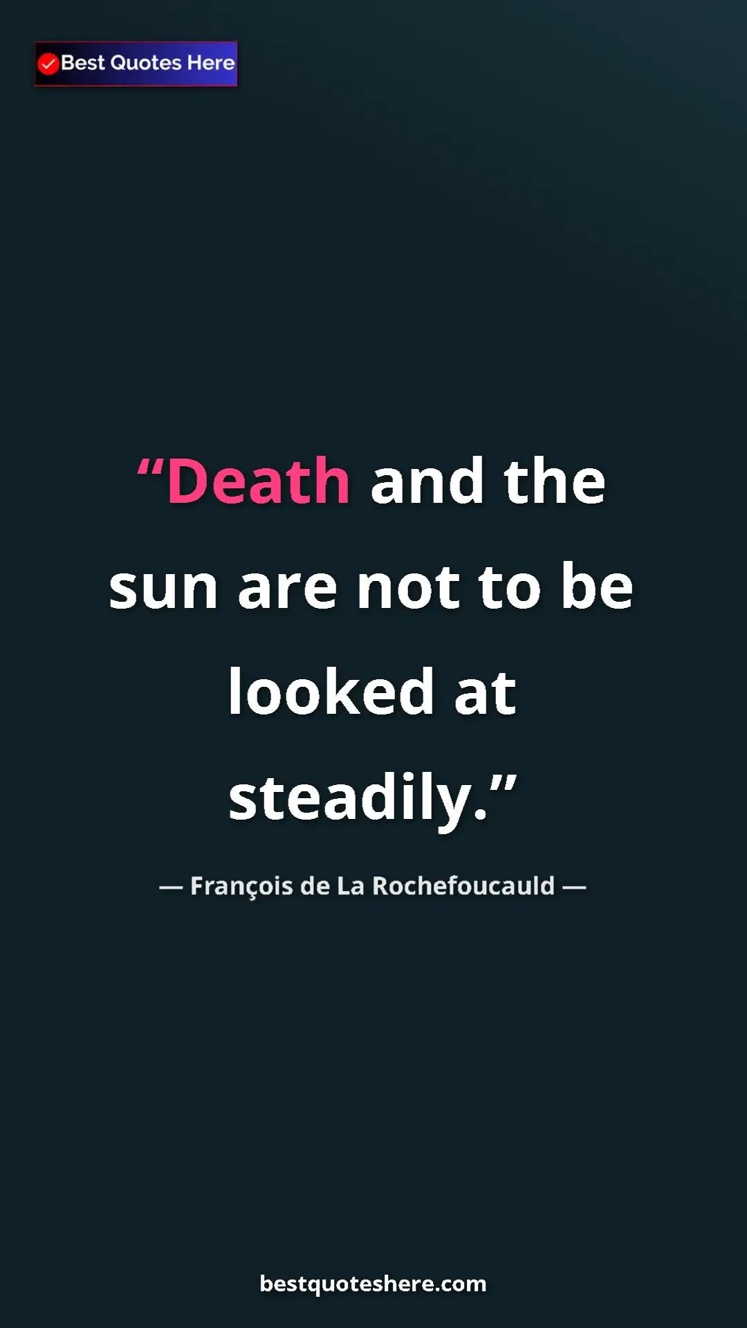 Pinterest quote poster by François de La Rochefoucauld: "Death and the sun are not to be looked at steadily."