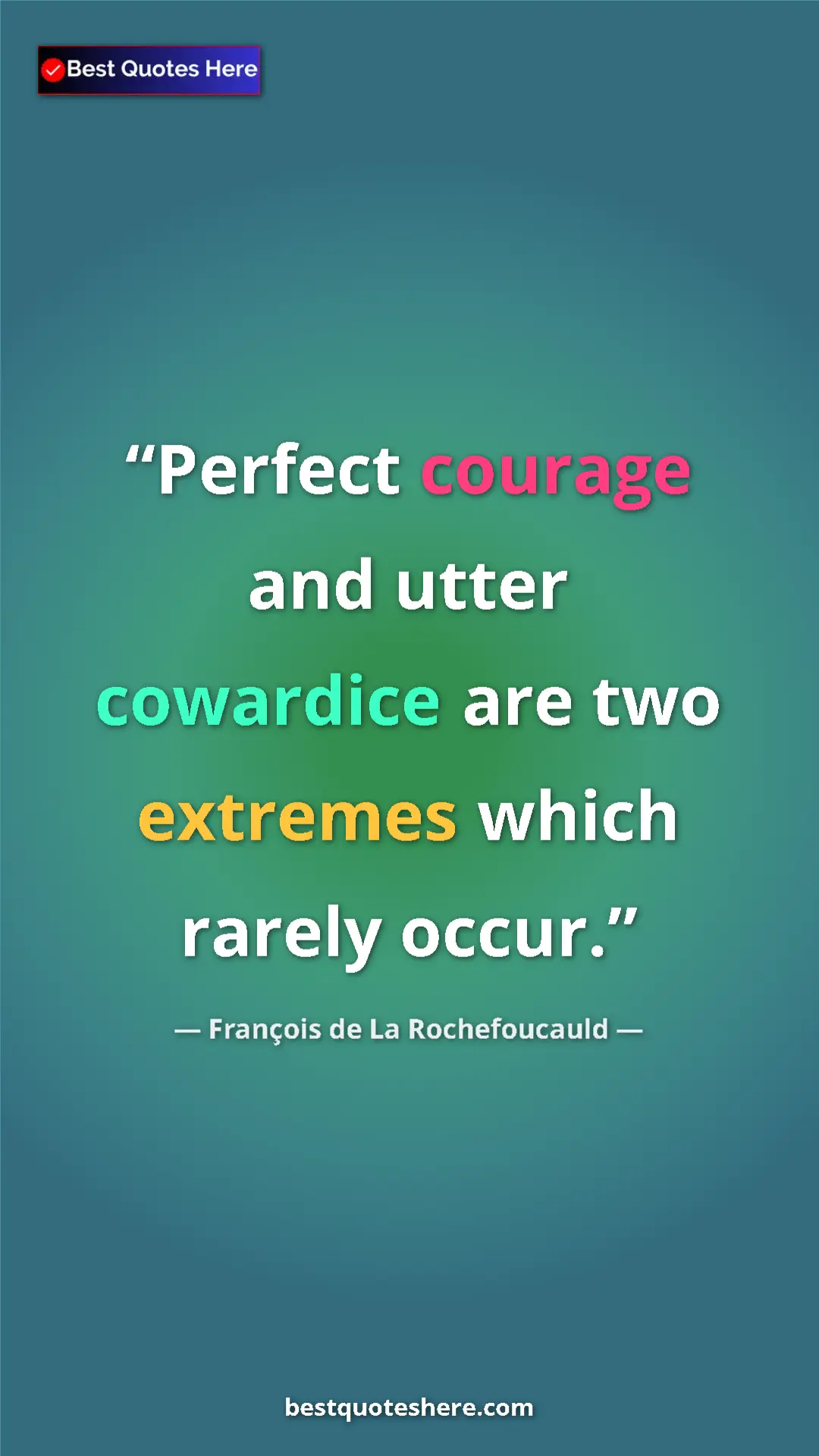 Pinterest quote poster by François de La Rochefoucauld: "Perfect courage and utter cowardice are two extremes which..."