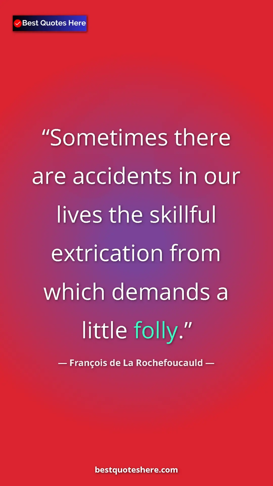 Pinterest quote poster by François de La Rochefoucauld: "Sometimes there are accidents in our lives the skillful..."