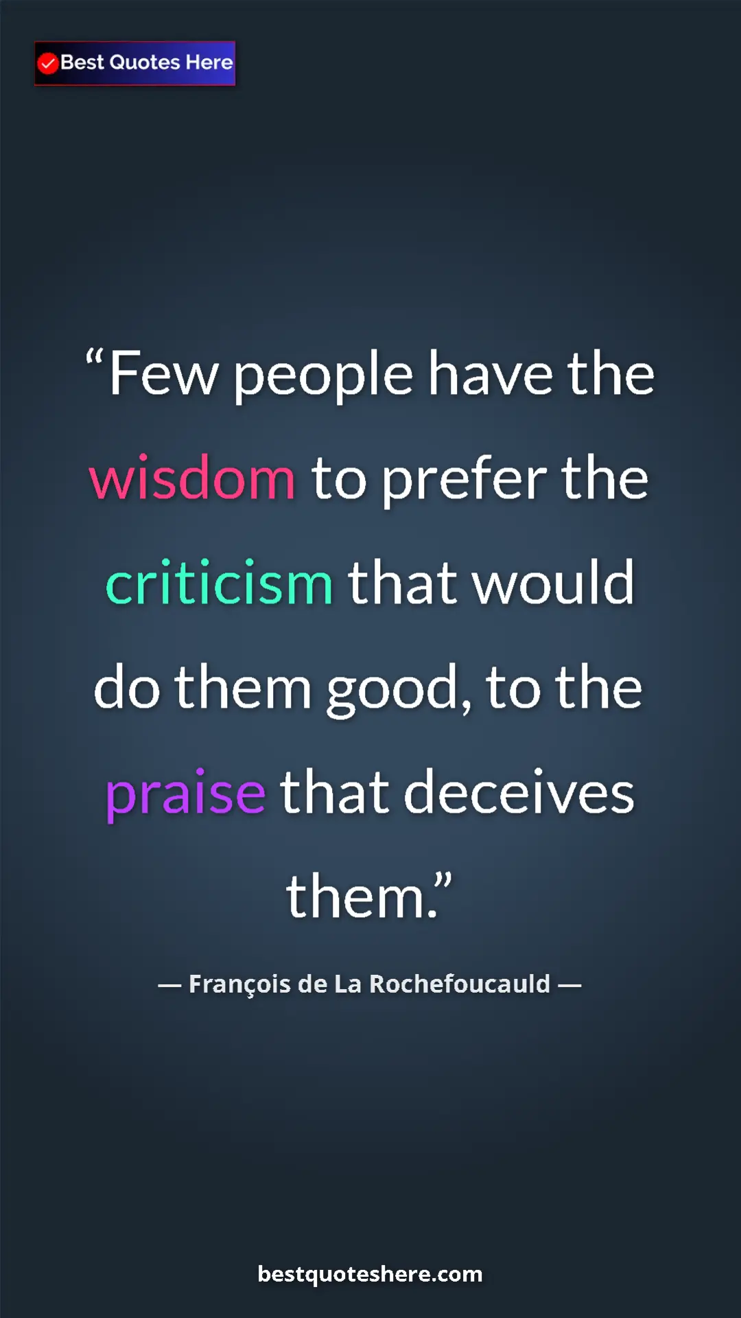 Pinterest quote poster by François de La Rochefoucauld: "Few people have the wisdom to prefer the criticism that..."