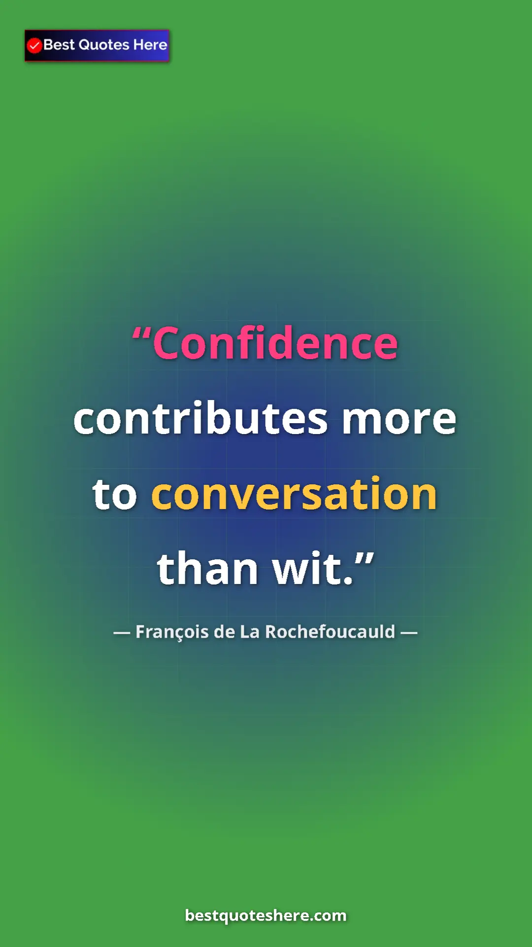 Pinterest quote poster by François de La Rochefoucauld: "Confidence contributes more to conversation than wit."