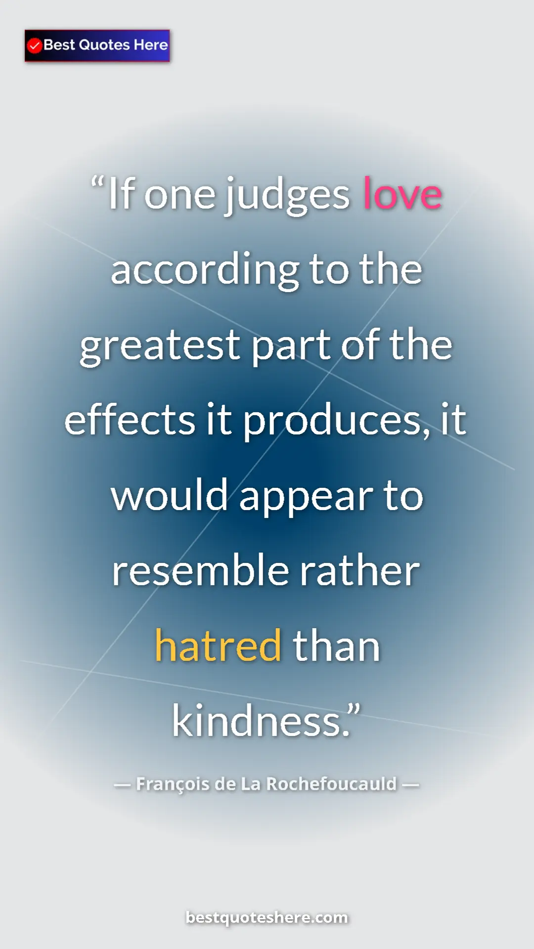 Pinterest quote poster by François de La Rochefoucauld: "If one judges love according to the greatest part of the..."