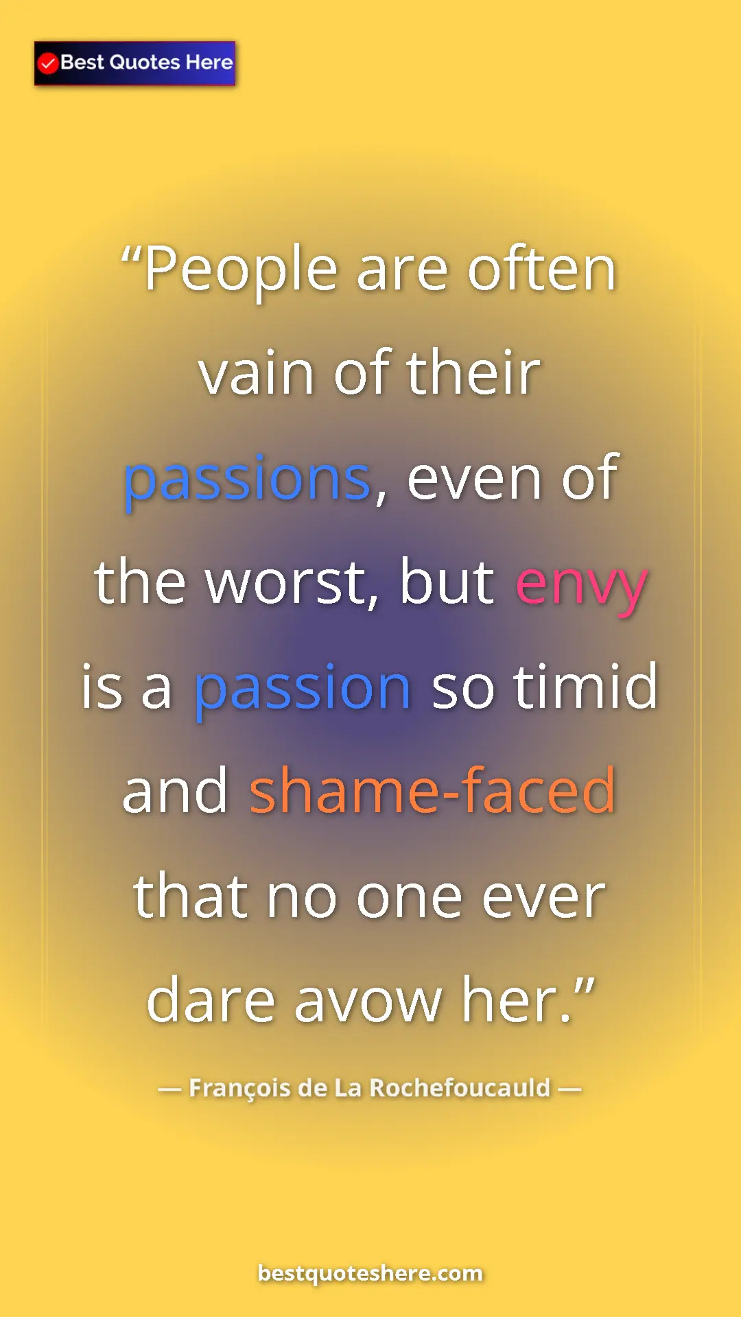 Pinterest quote poster by François de La Rochefoucauld: "People are often vain of their passions, even of the worst,..."