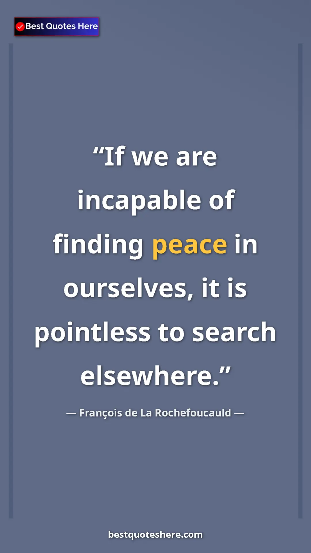 Pinterest quote poster by François de La Rochefoucauld: "If we are incapable of finding peace in ourselves, it is..."