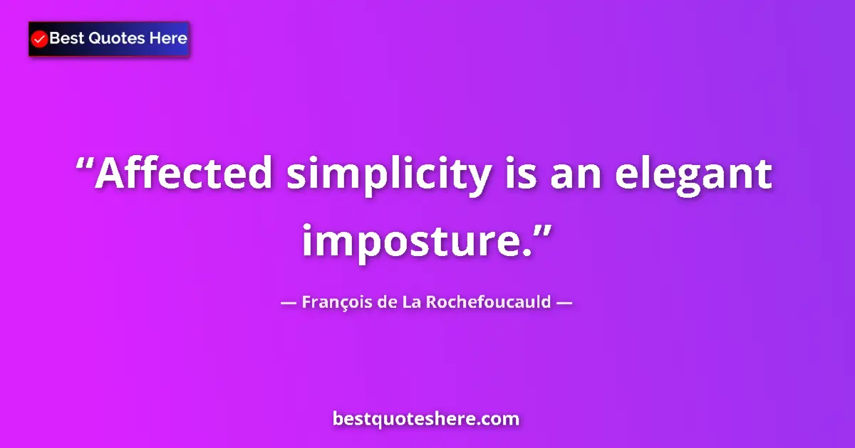Quote by François de La Rochefoucauld: Affected simplicity is an elegant imposture....