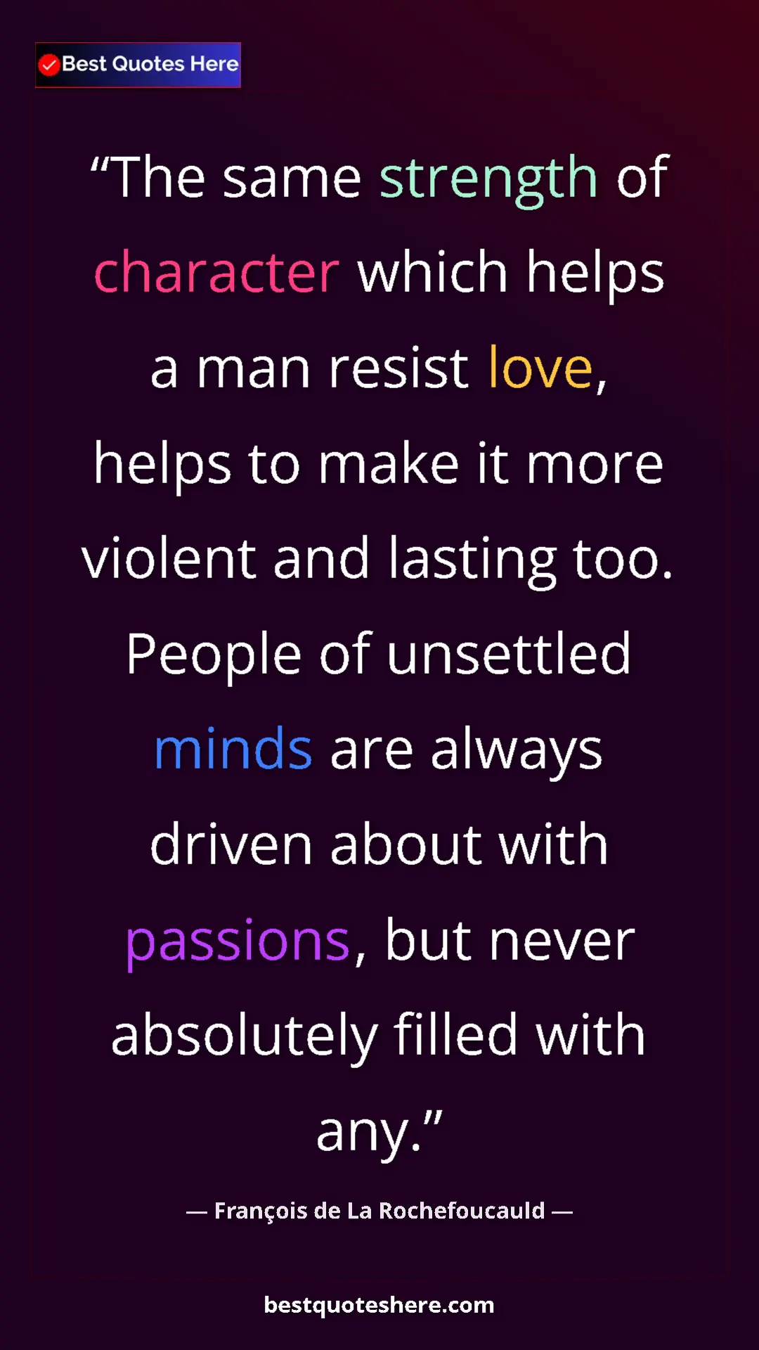 Pinterest quote poster by François de La Rochefoucauld: "The same strength of character which helps a man resist..."