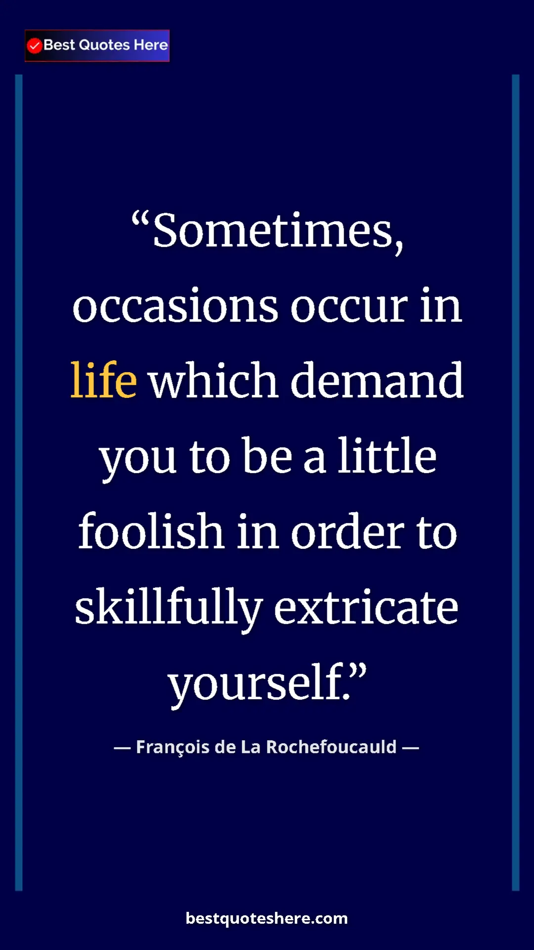 Pinterest quote poster by François de La Rochefoucauld: "Sometimes, occasions occur in life which demand you to be a..."