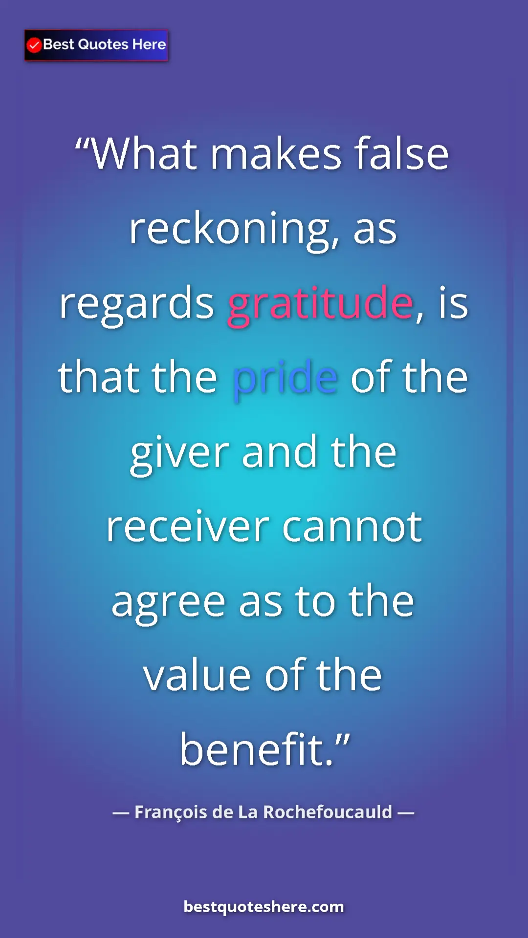 Pinterest quote poster by François de La Rochefoucauld: "What makes false reckoning, as regards gratitude, is that..."