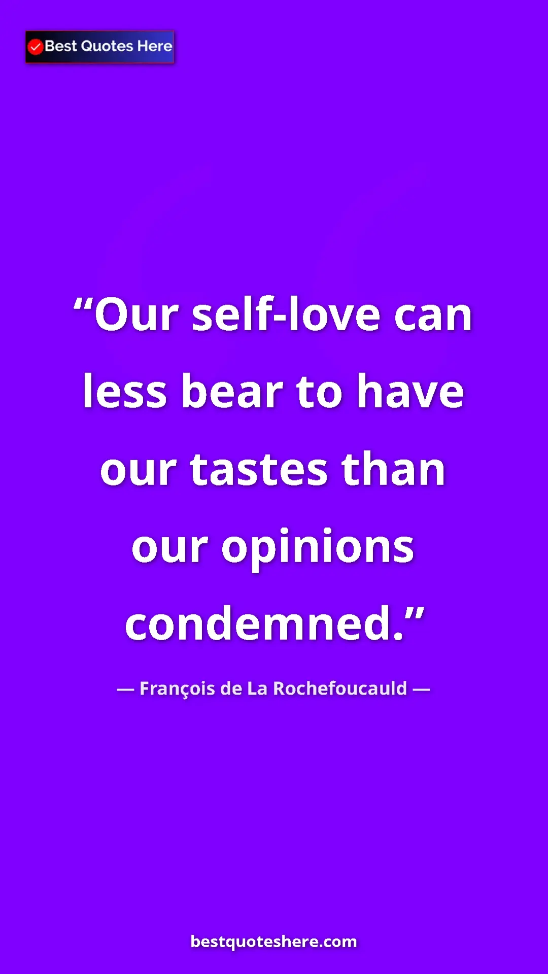 Pinterest quote poster by François de La Rochefoucauld: "Our self-love can less bear to have our tastes than our..."
