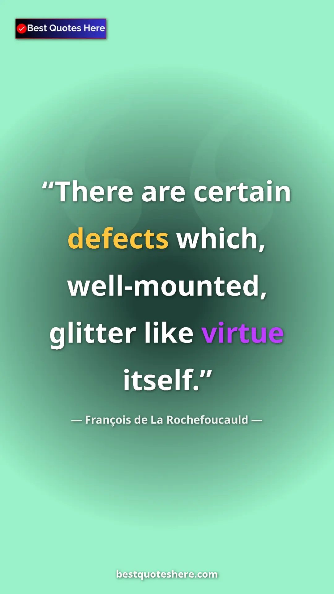 Pinterest quote poster by François de La Rochefoucauld: "There are certain defects which, well-mounted, glitter like..."