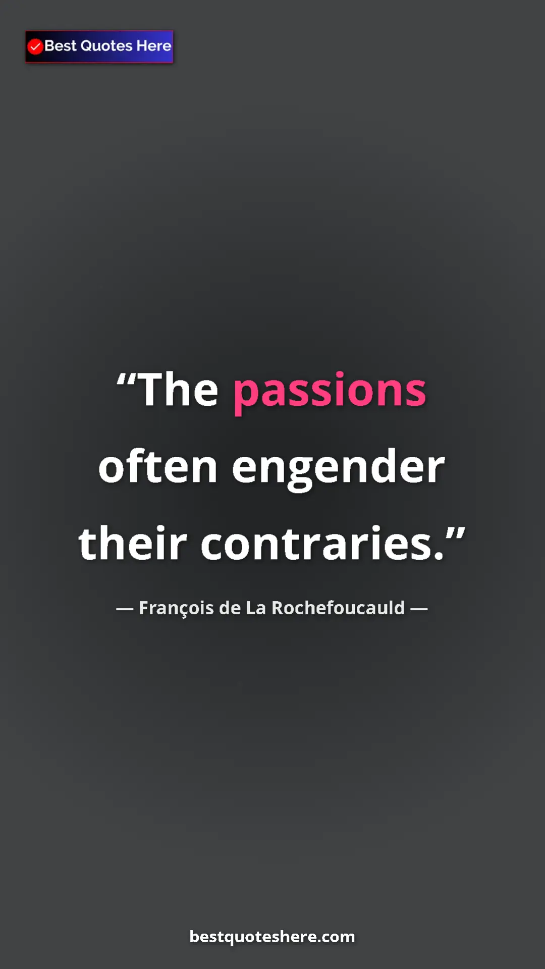Pinterest quote poster by François de La Rochefoucauld: "The passions often engender their contraries."