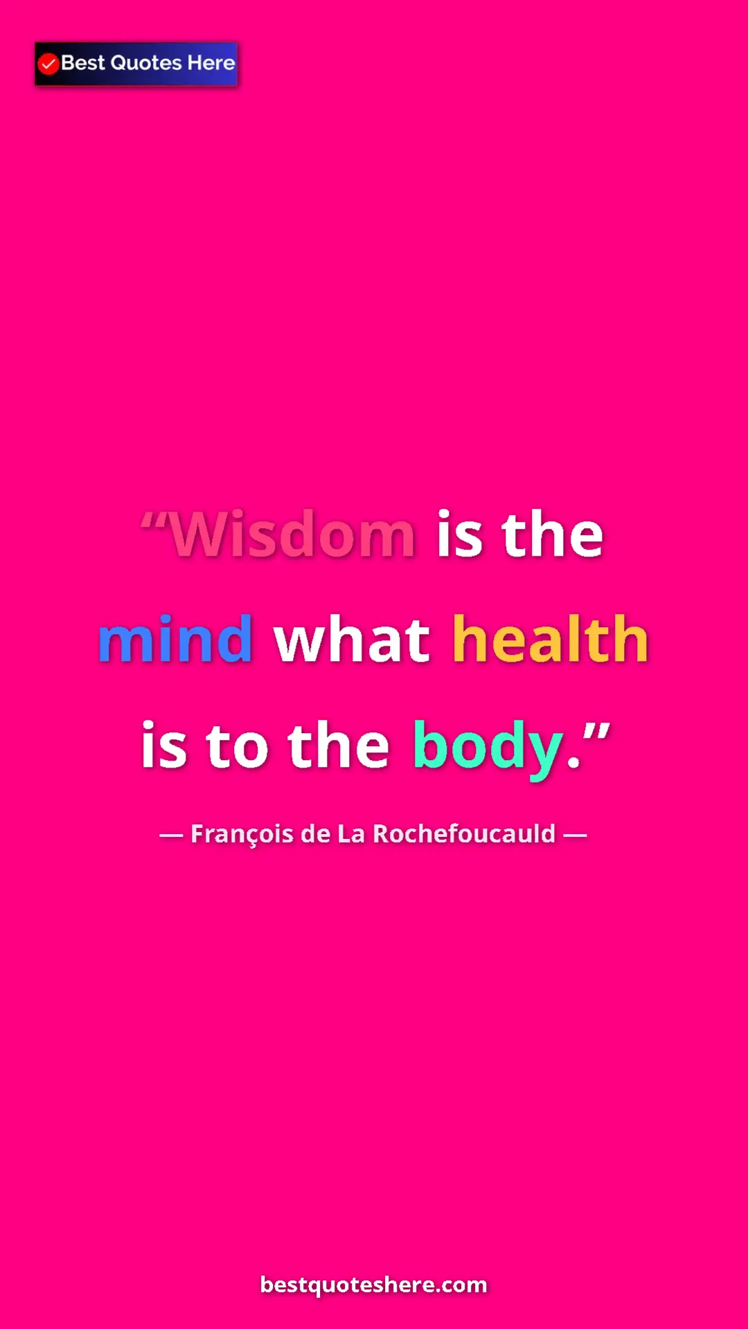 Pinterest quote poster by François de La Rochefoucauld: "Wisdom is the mind what health is to the body."