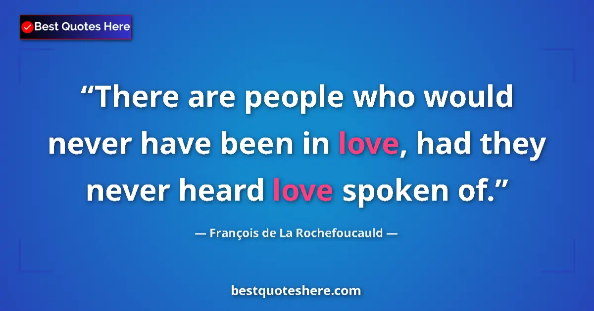 Quote by François de La Rochefoucauld: There are people who would never have been in love
