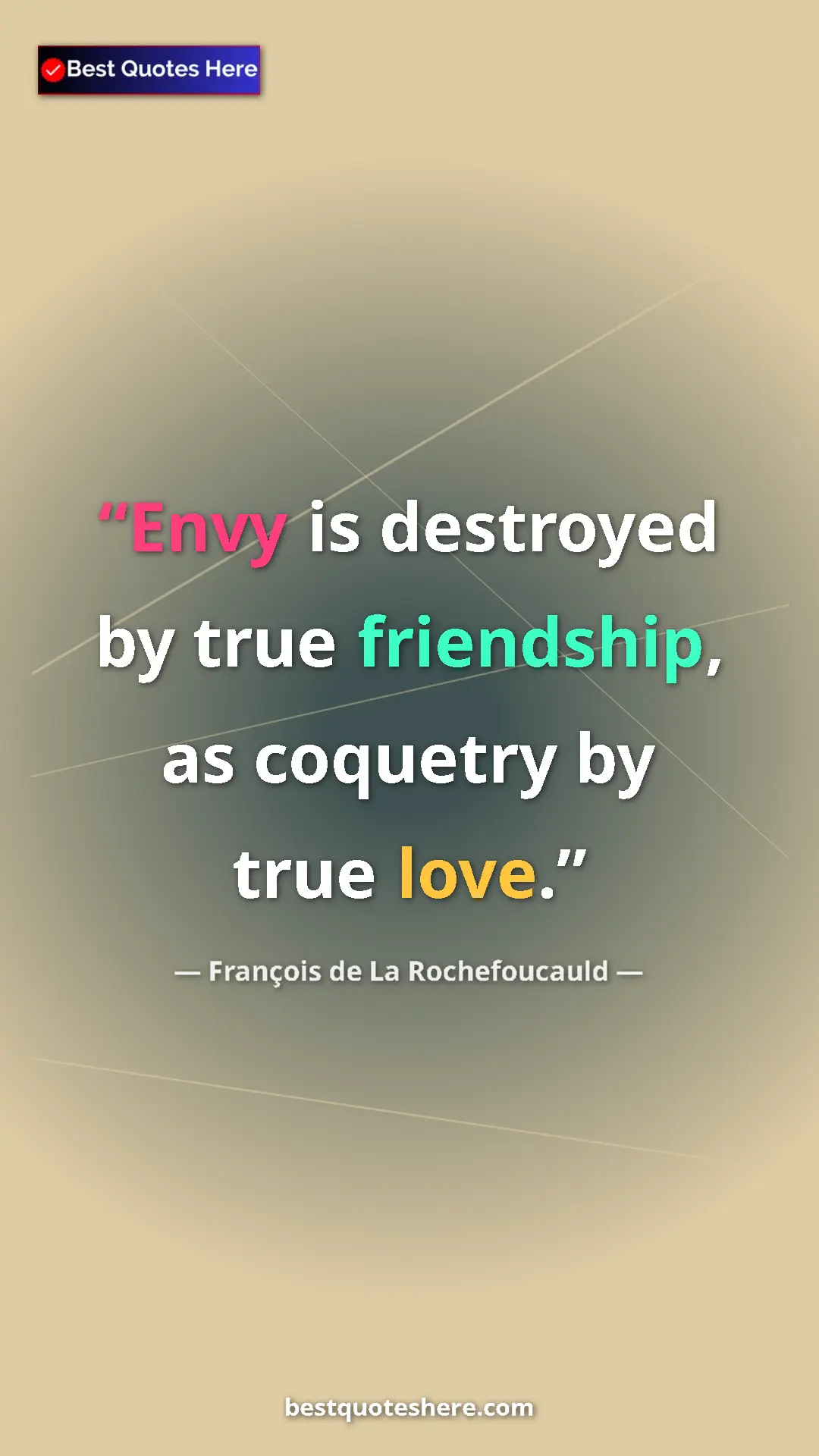 Pinterest quote poster by François de La Rochefoucauld: "Envy is destroyed by true friendship, as coquetry by true..."