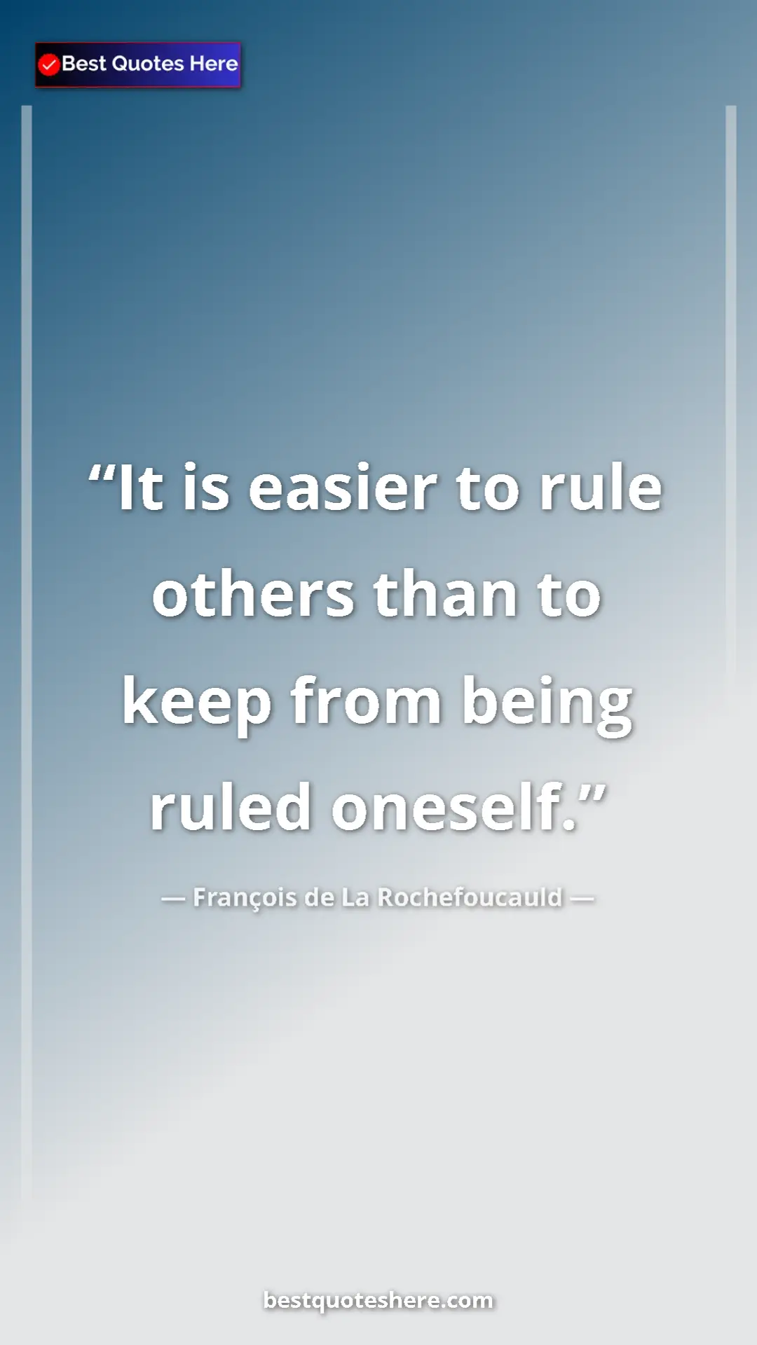Pinterest quote poster by François de La Rochefoucauld: "It is easier to rule others than to keep from being ruled..."