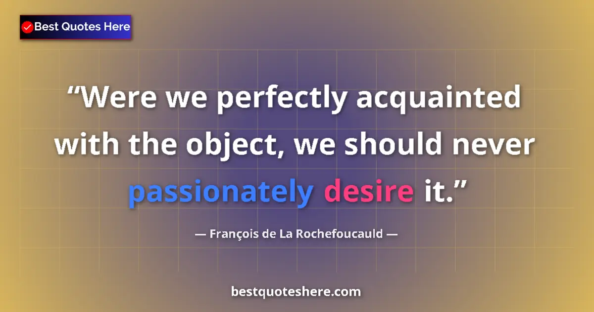 François de La Rochefoucauld quote: "Were we perfectly acquainted with the object, we should..."