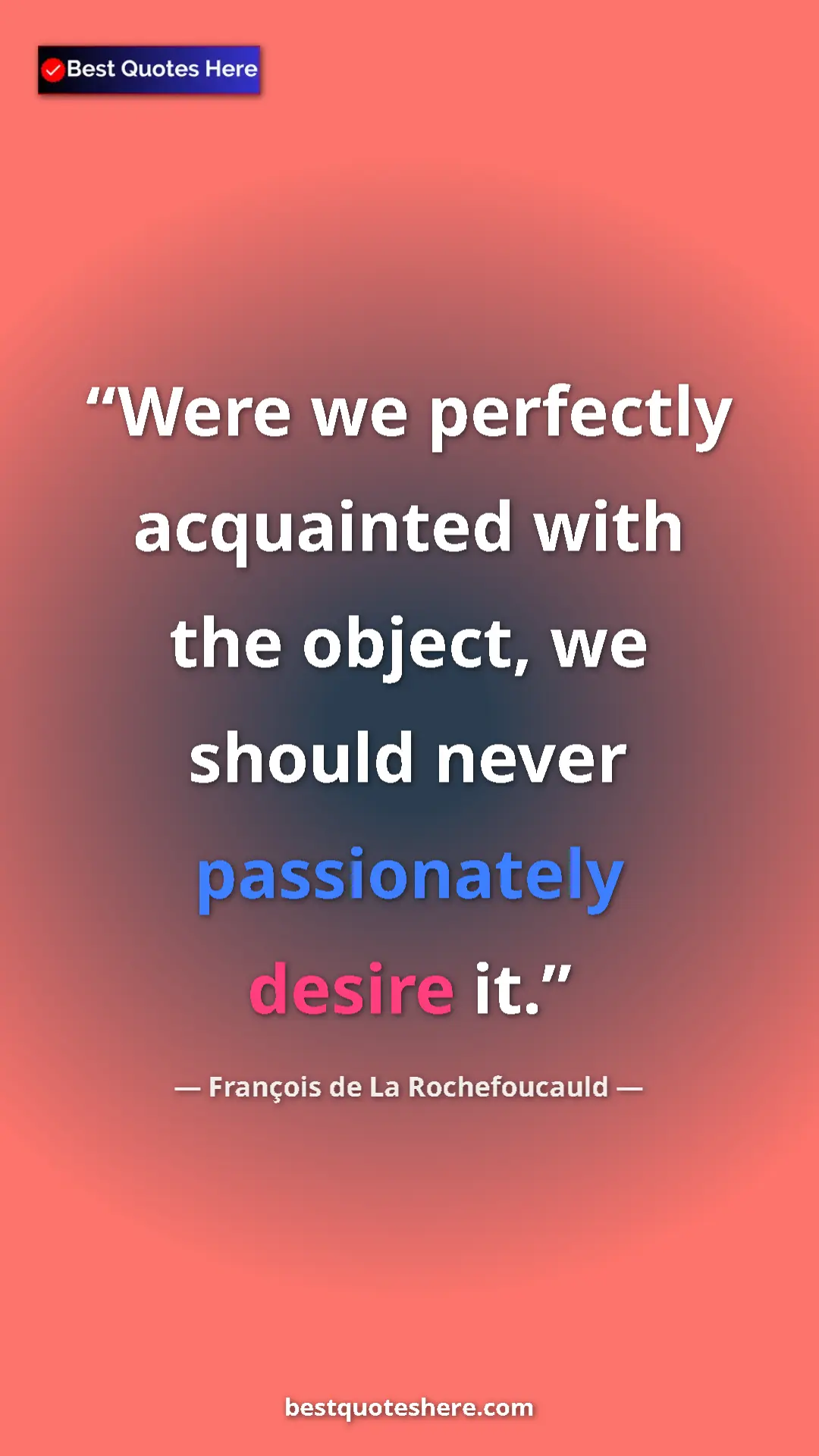 Pinterest quote poster by François de La Rochefoucauld: "Were we perfectly acquainted with the object, we should..."