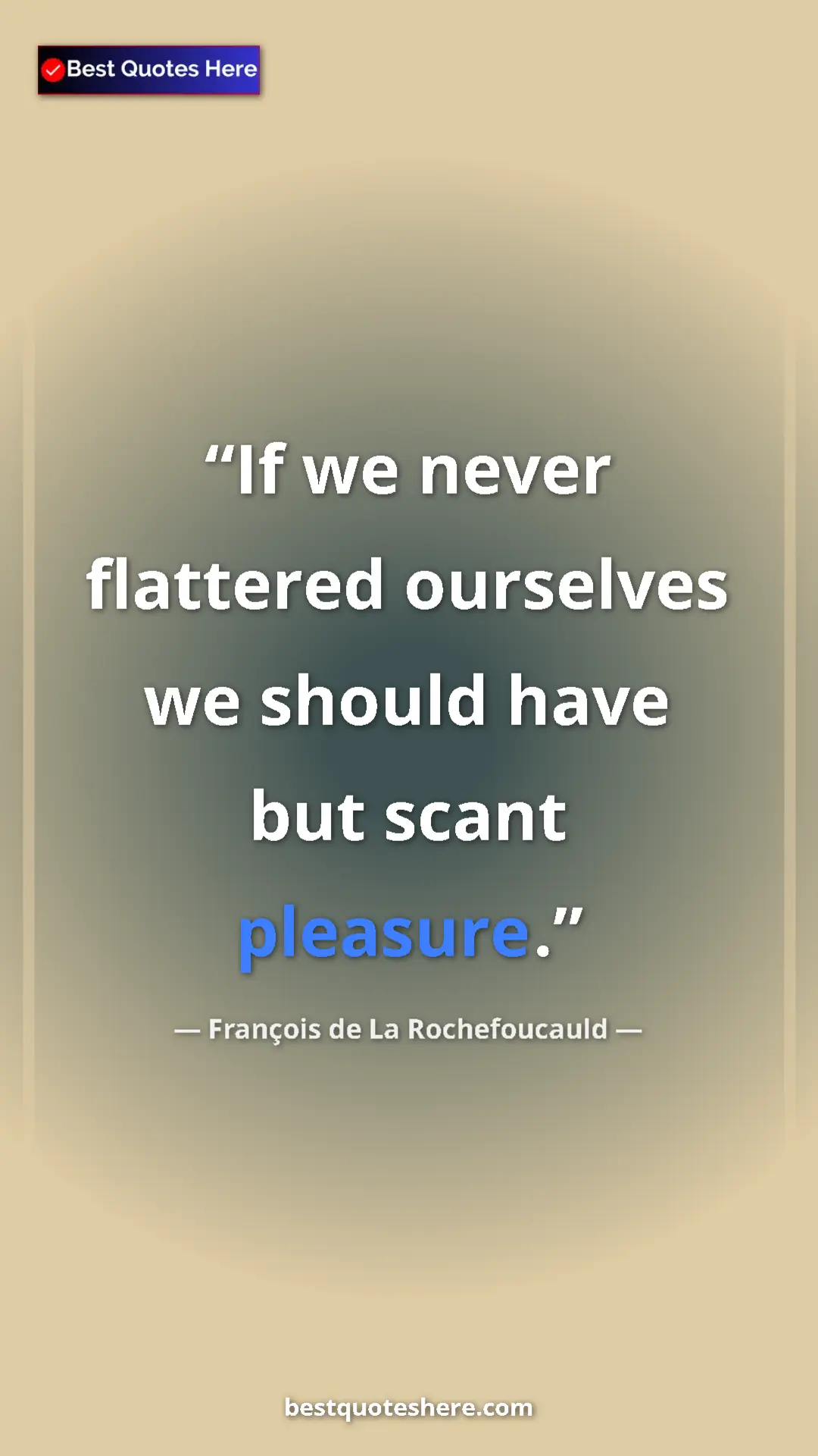 Pinterest quote poster by François de La Rochefoucauld: "If we never flattered ourselves we should have but scant..."