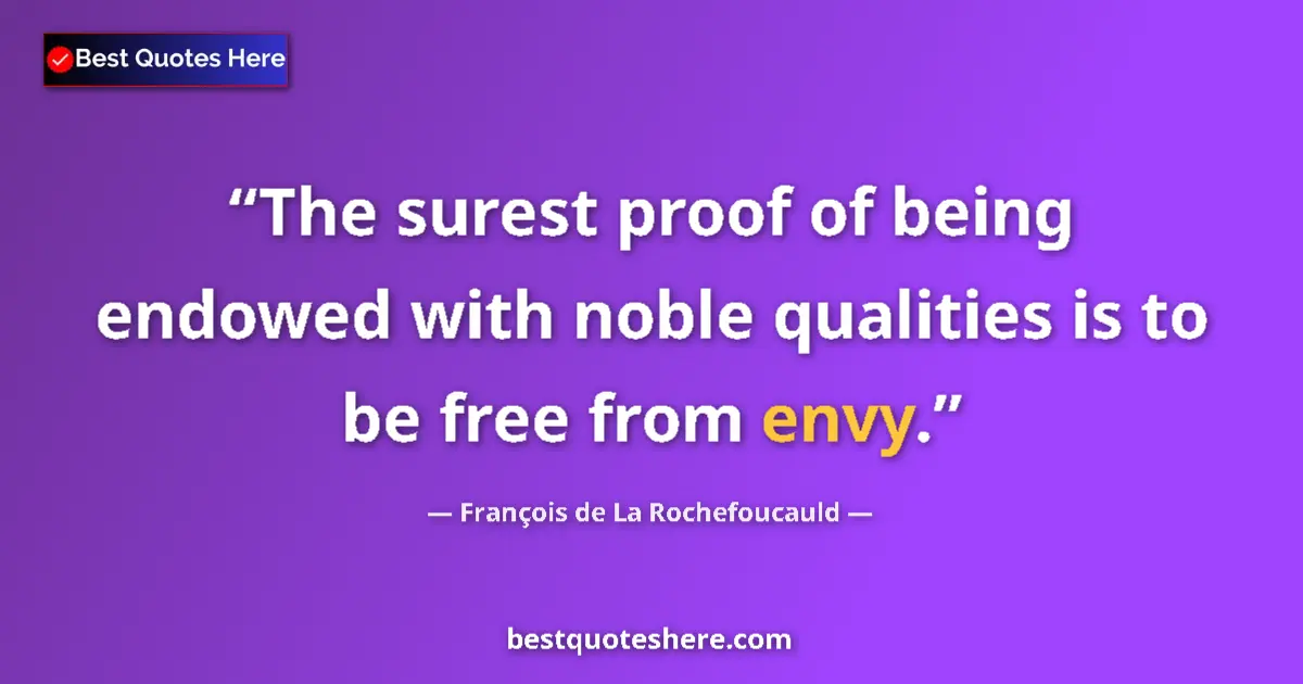 François de La Rochefoucauld quote: "The surest proof of being endowed with noble qualities is..."