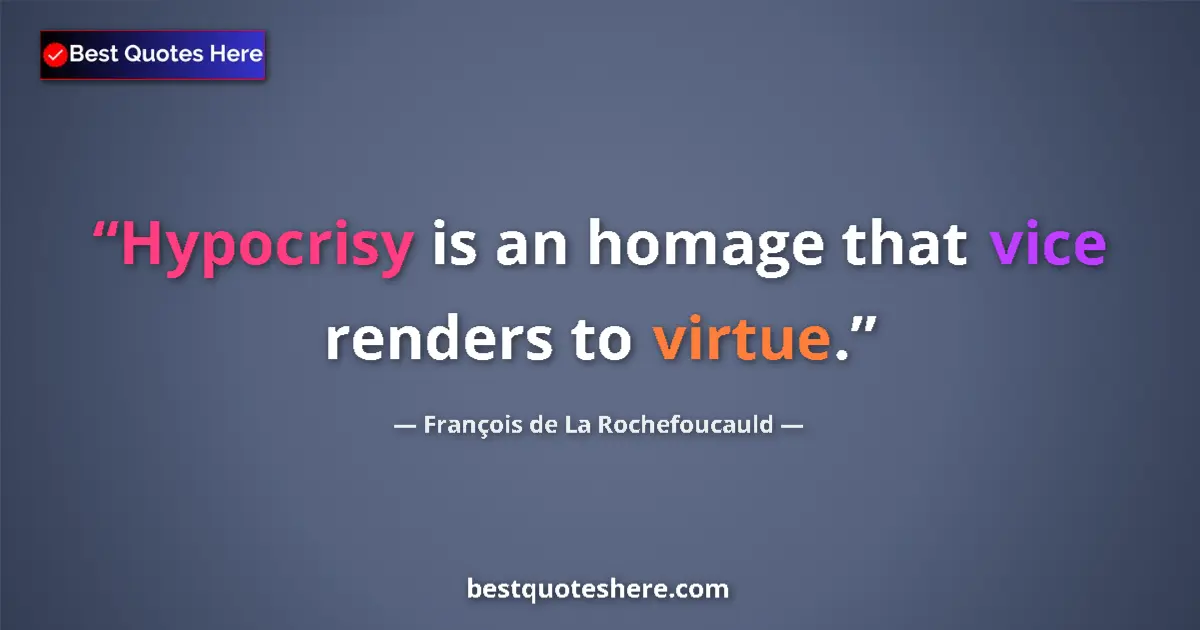 Quote by François de La Rochefoucauld: Hypocrisy is an homage that vice renders to virtue....