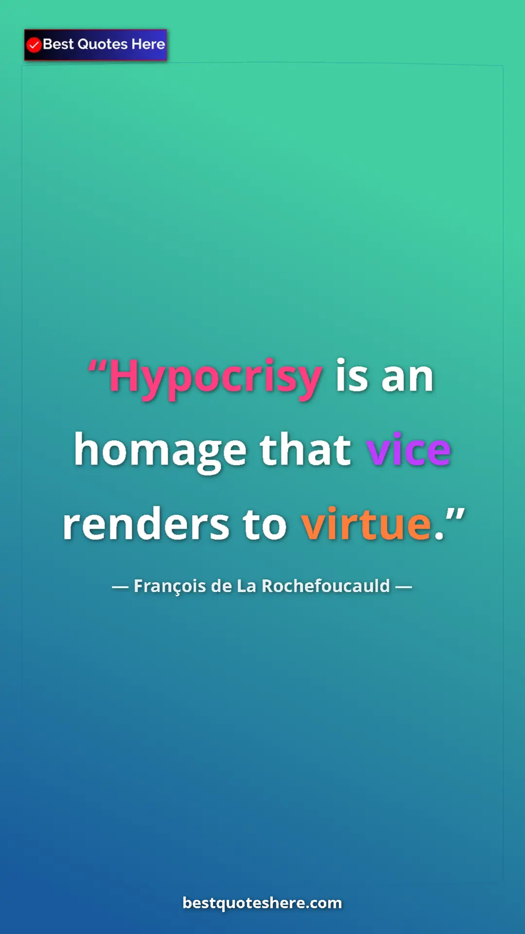 Pinterest quote poster by François de La Rochefoucauld: "Hypocrisy is an homage that vice renders to virtue."