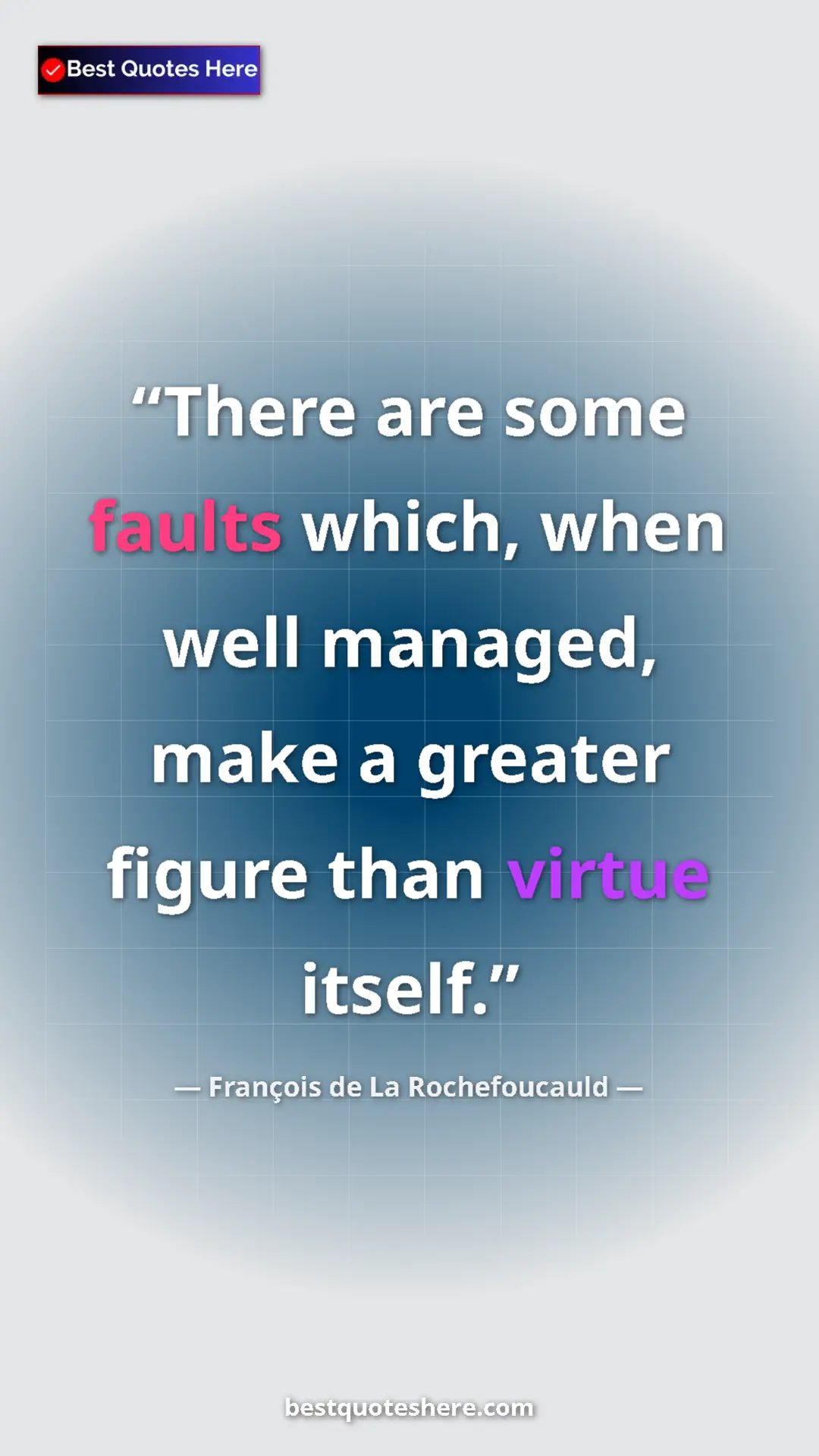 Pinterest quote poster by François de La Rochefoucauld: "There are some faults which, when well managed, make a..."
