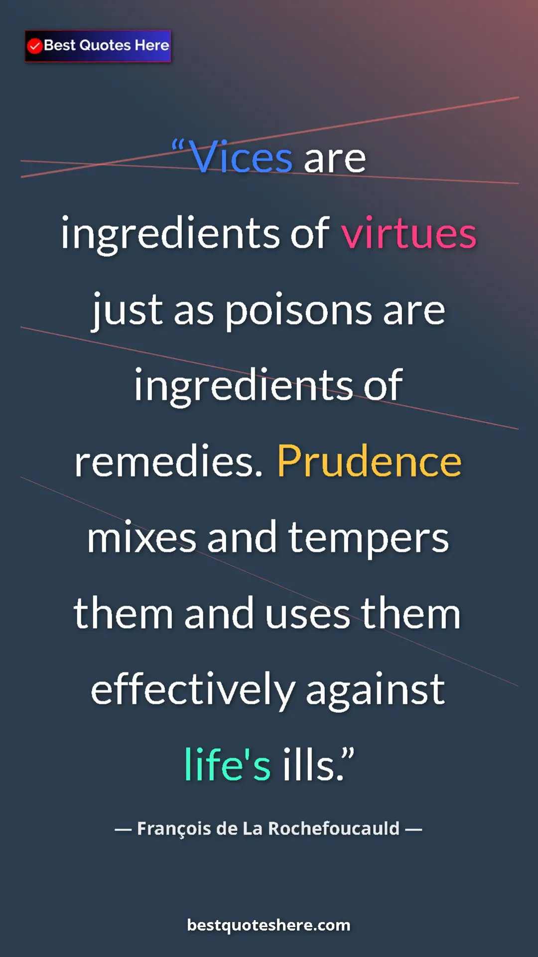Pinterest quote poster by François de La Rochefoucauld: "Vices are ingredients of virtues just as poisons are..."